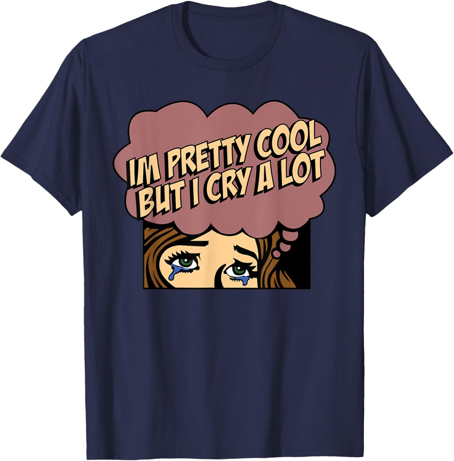 I'm Pretty Cool But I Cry A Lot T-Shirt - T-Shirt | Navy