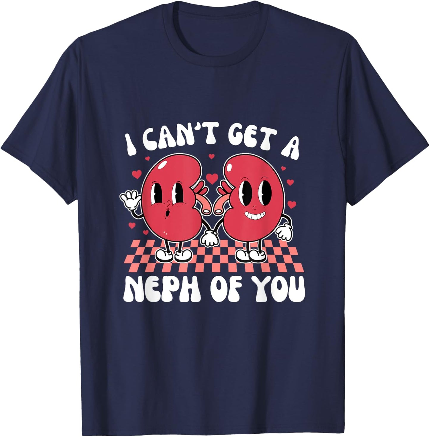 Kidney Dialysis Tech I Can't Get A Neph Of You Valentine T-Shirt - T-Shirt | Navy