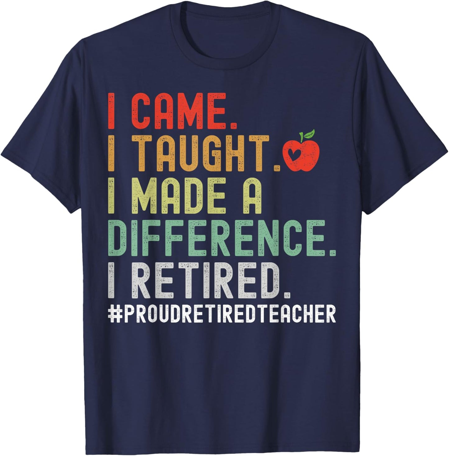 I Came I Taught I Made A Difference I Retired Teacher Women Girls Kids T-Shirt - T-Shirt | Navy