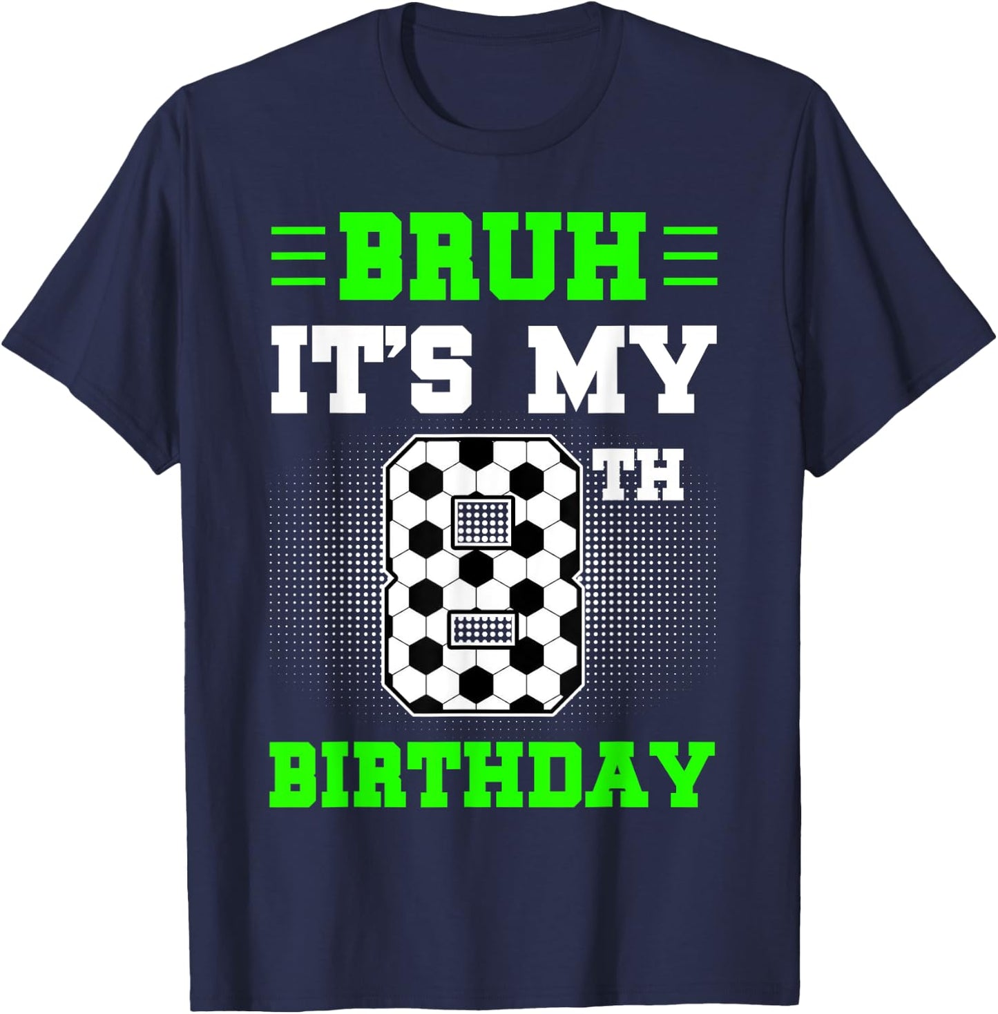 Bruh It's My 8th Birthday Soccer 8 Years Old For Boys T-Shirt - T-Shirt | Navy