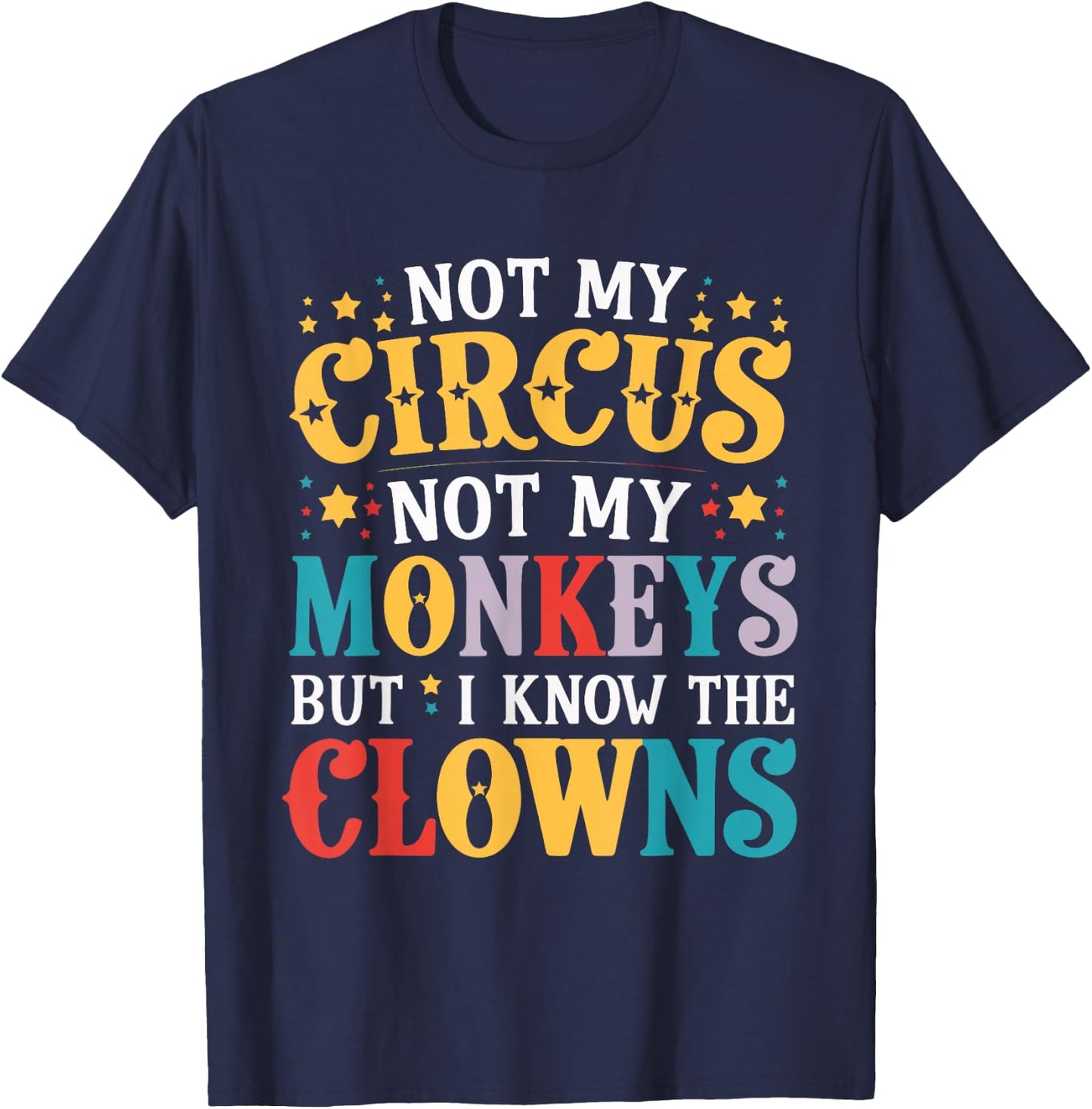 Not My Circus Not My Monkeys But I Know The Clowns T-Shirt - T-Shirt | Navy