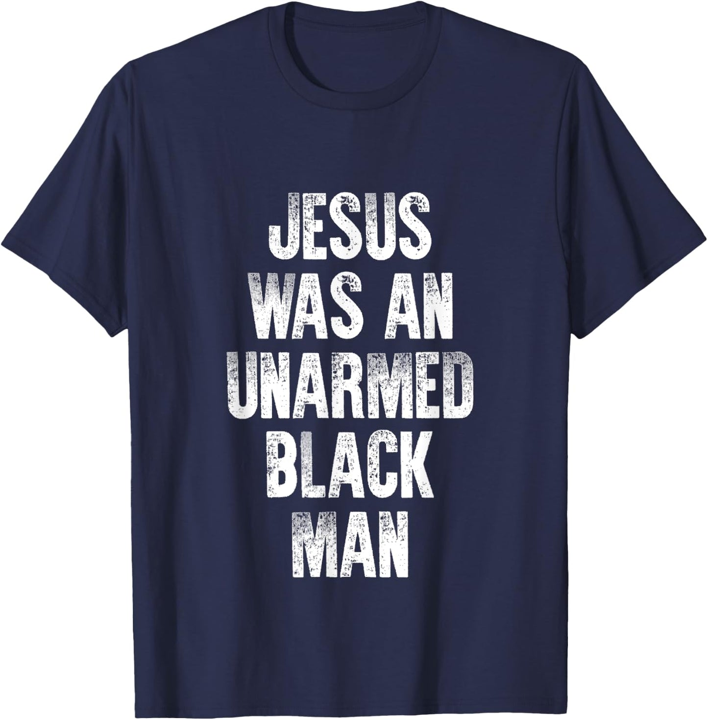 Jesus Was An Unarmed Black Man T-Shirt - T-Shirt | Navy
