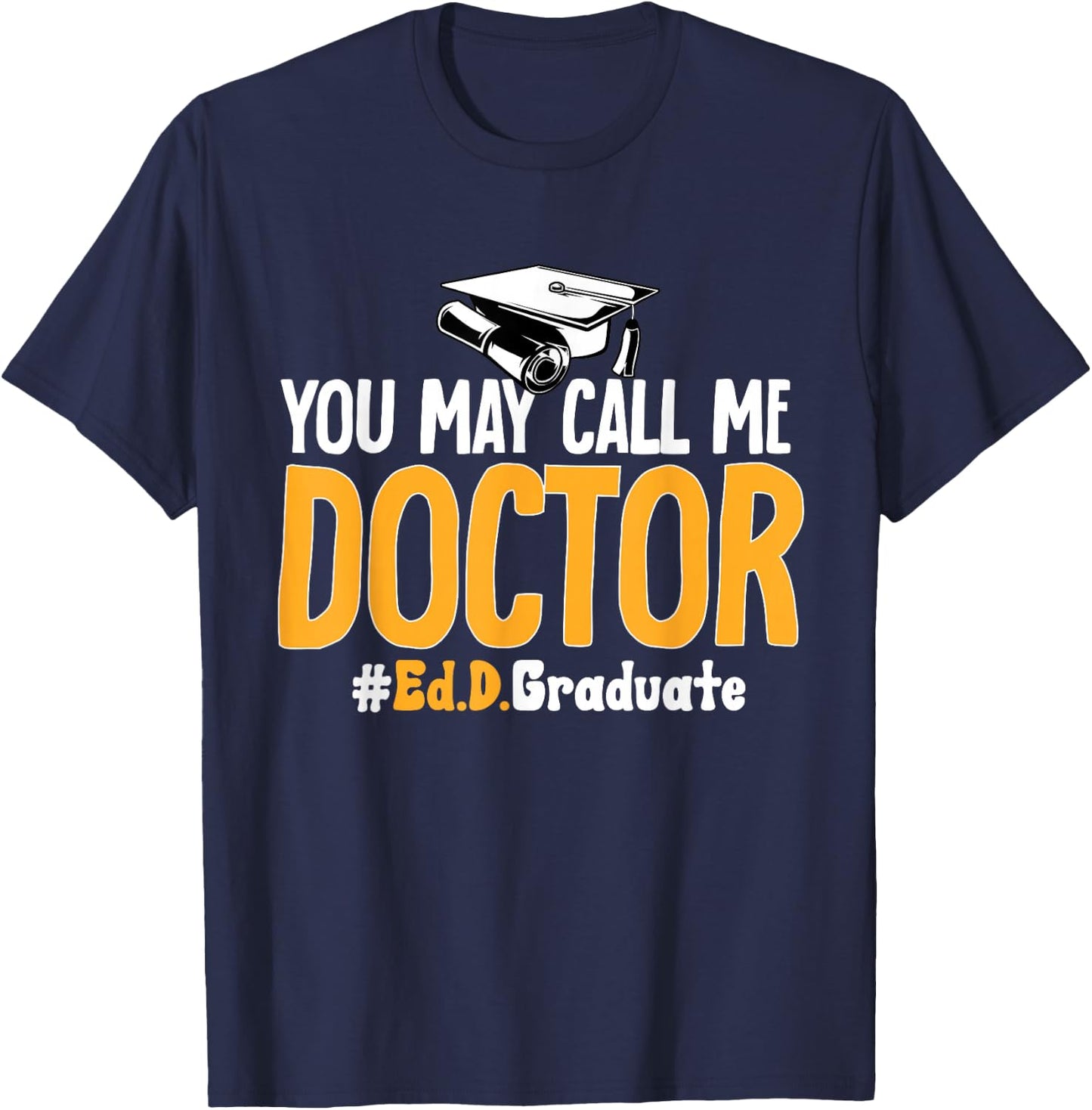 Ed.D. Doctorate You May Call Me Doctor of Education T-Shirt - T-Shirt | Navy
