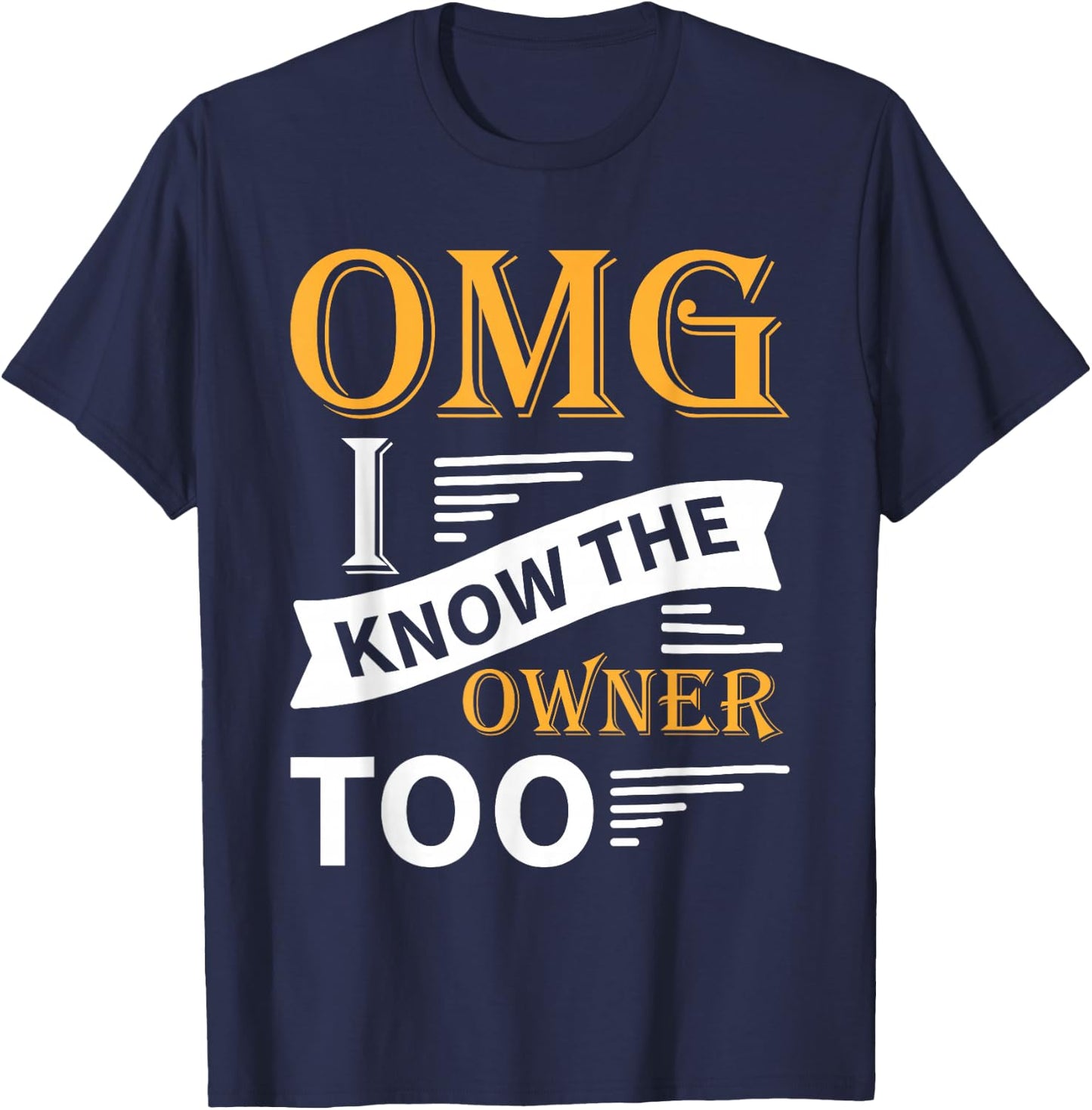 Funny OMG I Know the Owner Too T-Shirt - T-Shirt | Navy