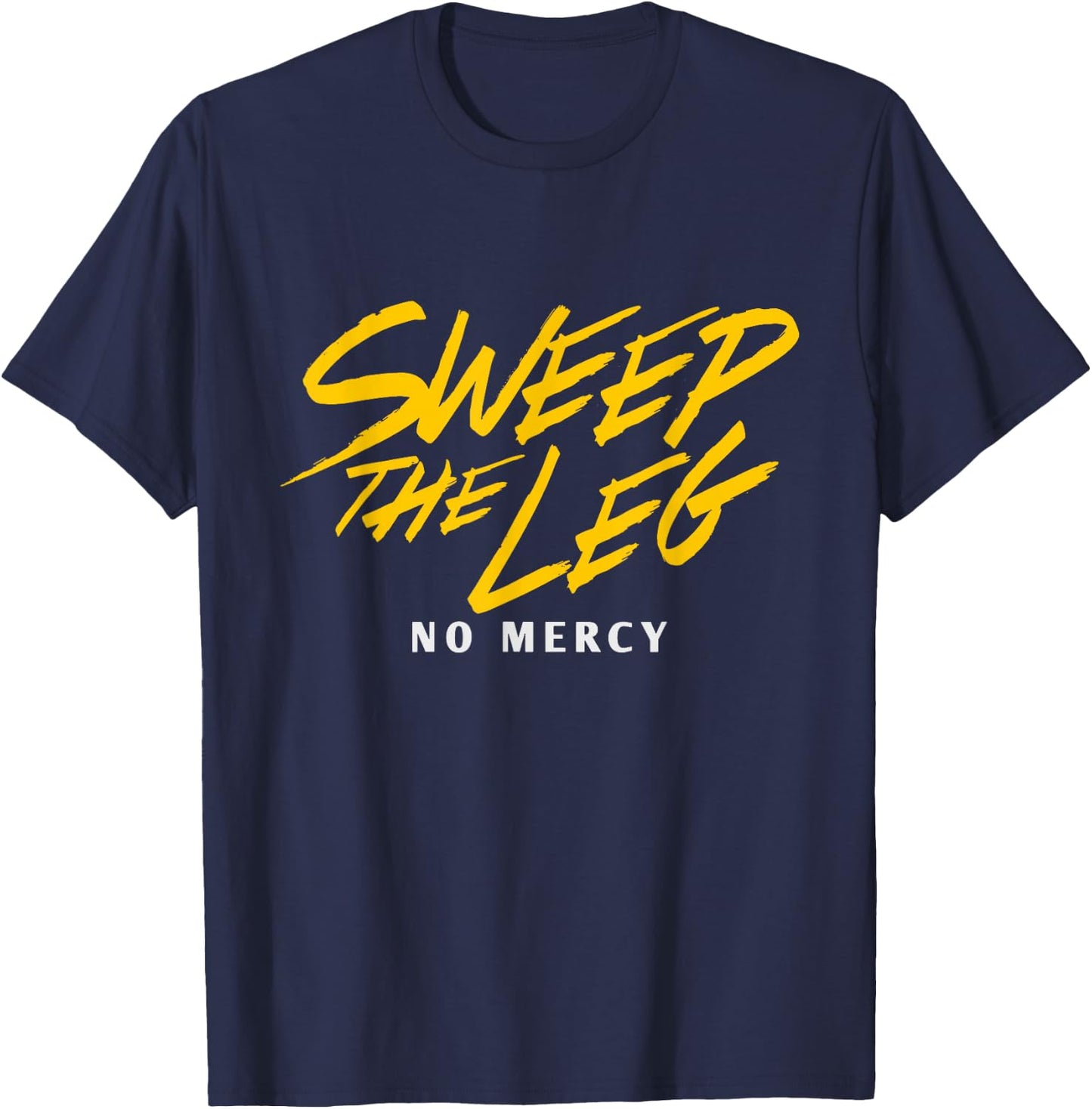 Funny SWEEP THE LEG No Mercy T-Shirt - T-Shirt | Navy