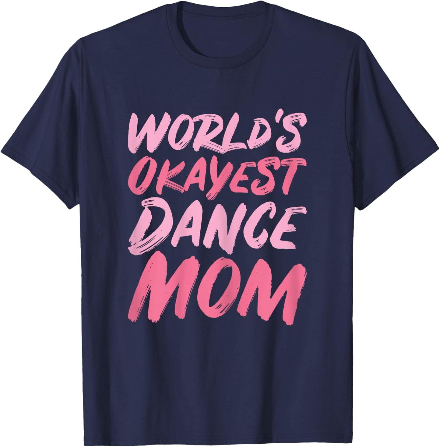 World's Okayest Dance Mom - Funny Mother's Day T-Shirt - T-Shirt | Navy