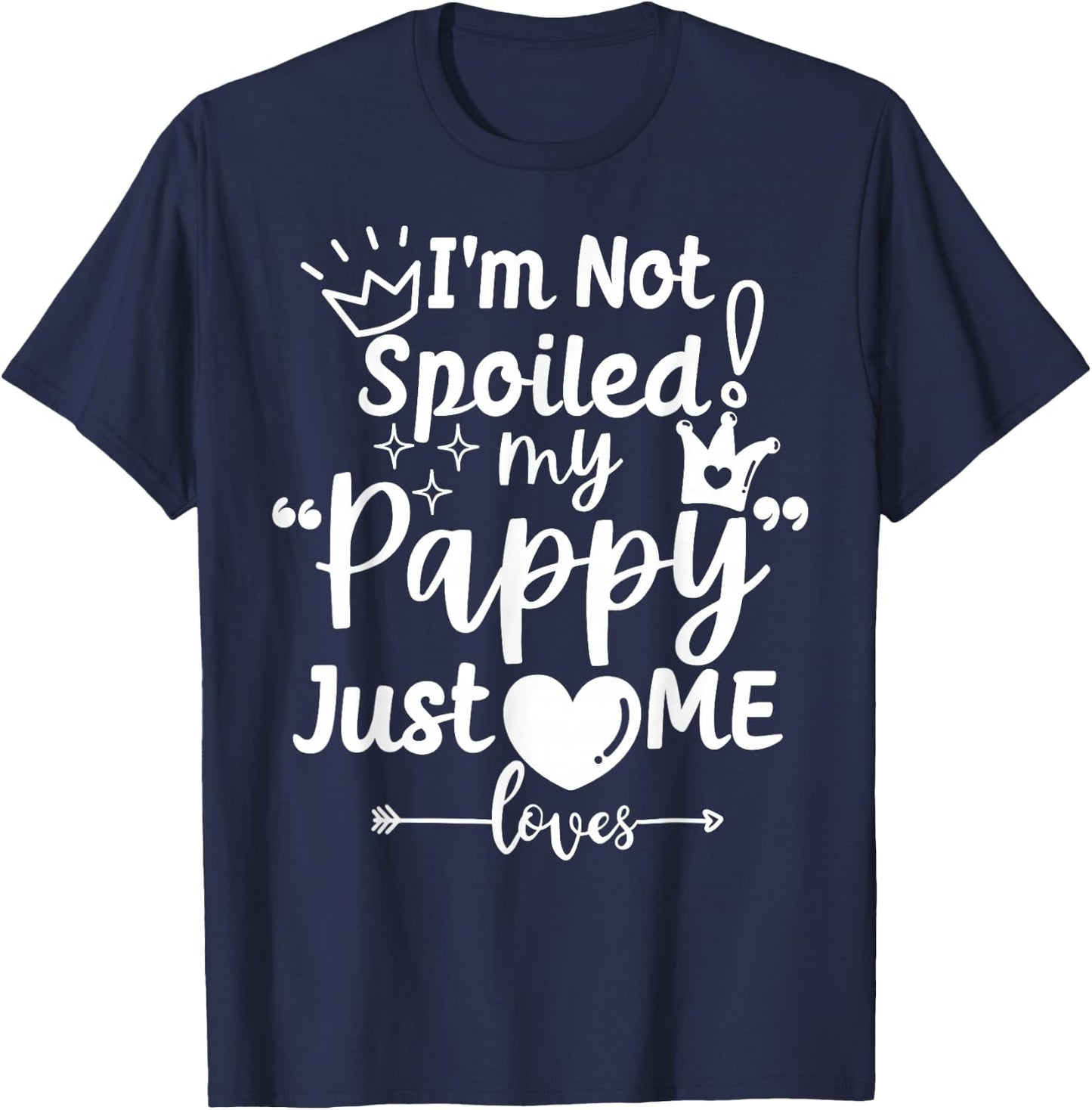 I'm Not Spoiled My Pappy Just Loves Me Favorite Child Team T-Shirt - T-Shirt | Navy