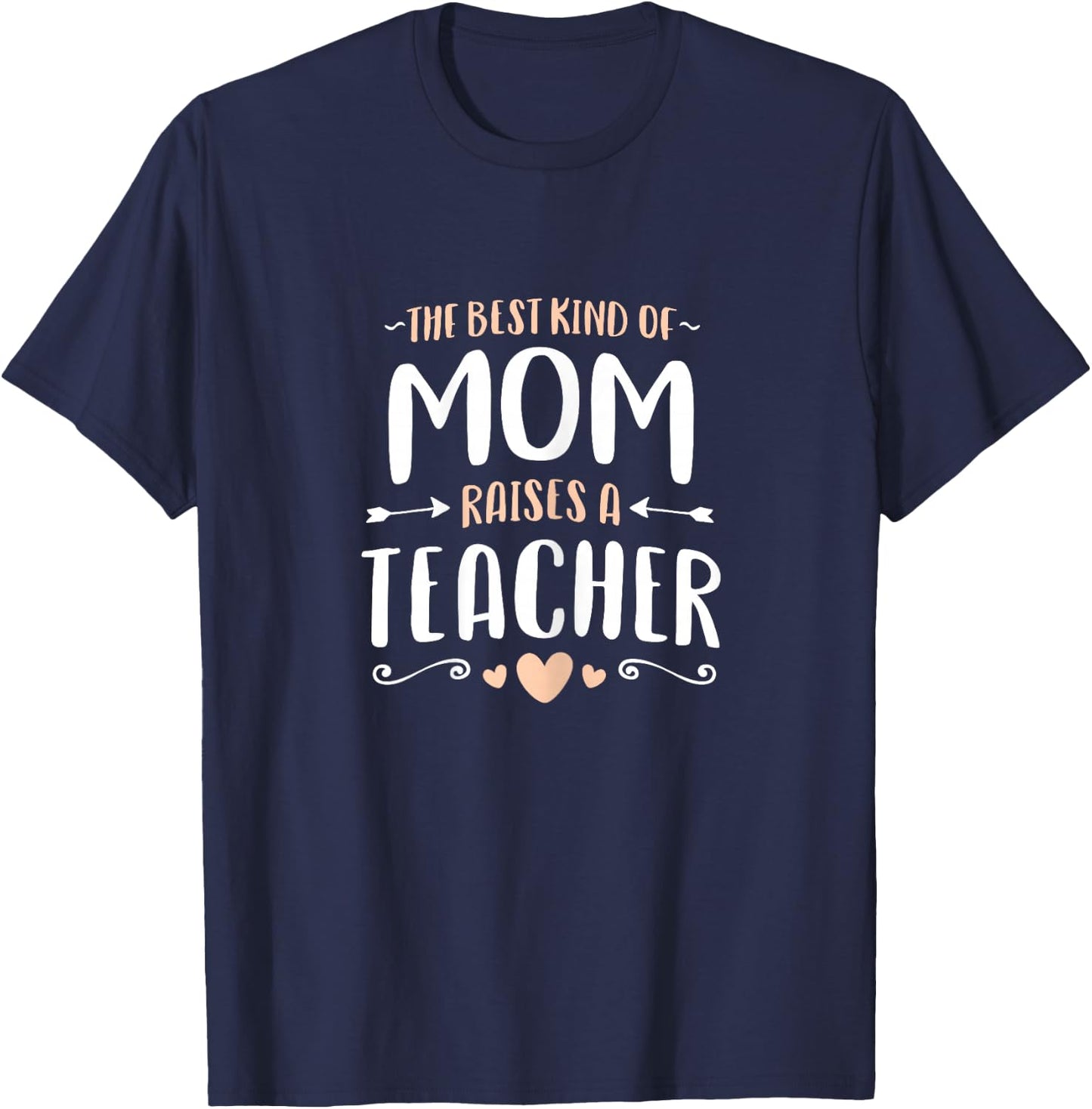 The Best Kind of Mom Raises a Teacher Shirt Mothers Day Gift T-Shirt - T-Shirt | Navy