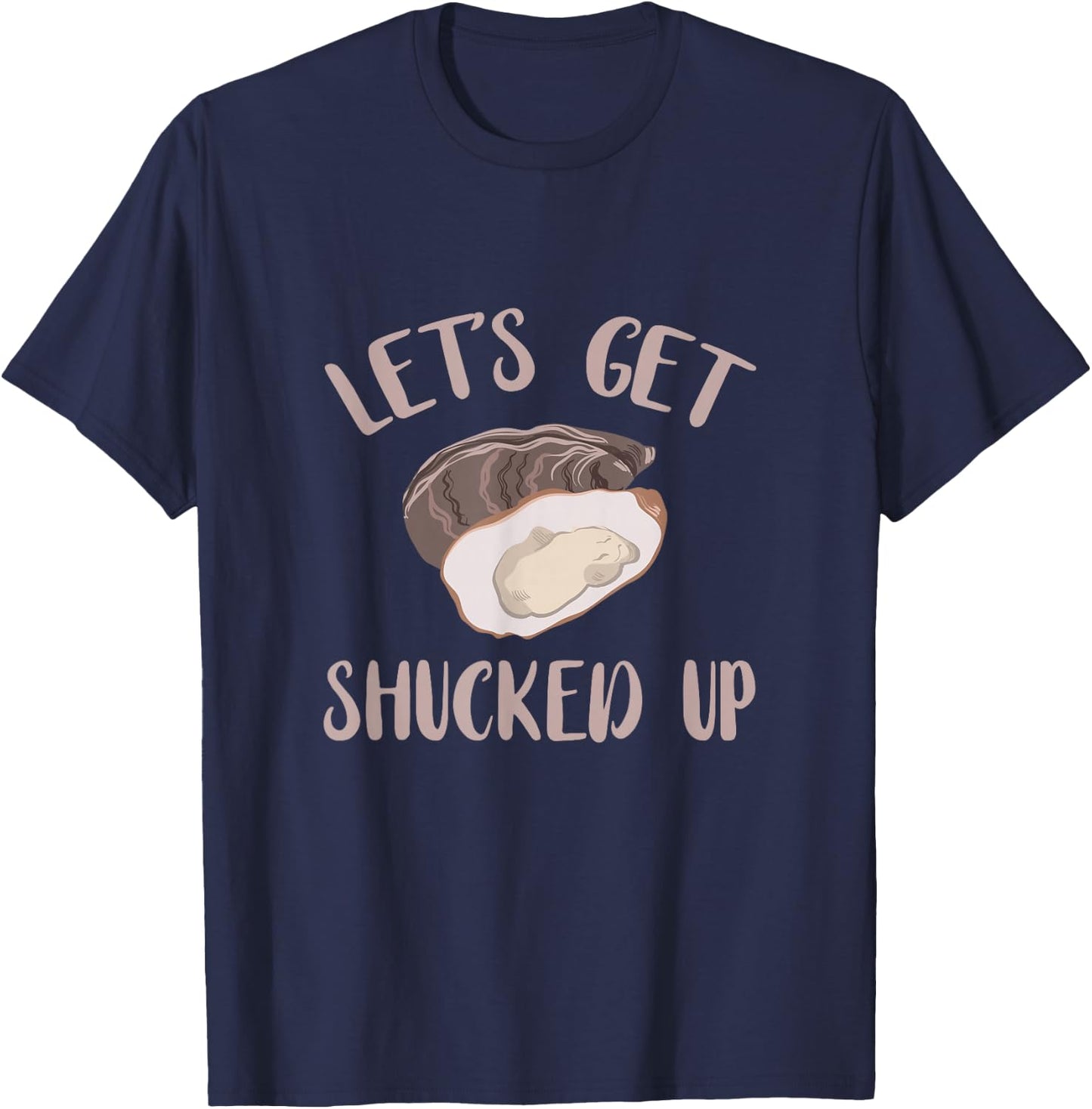 Oyster Let's Get Shucked Up Oyster Shucking Funny Oyster T-Shirt - T-Shirt | Navy