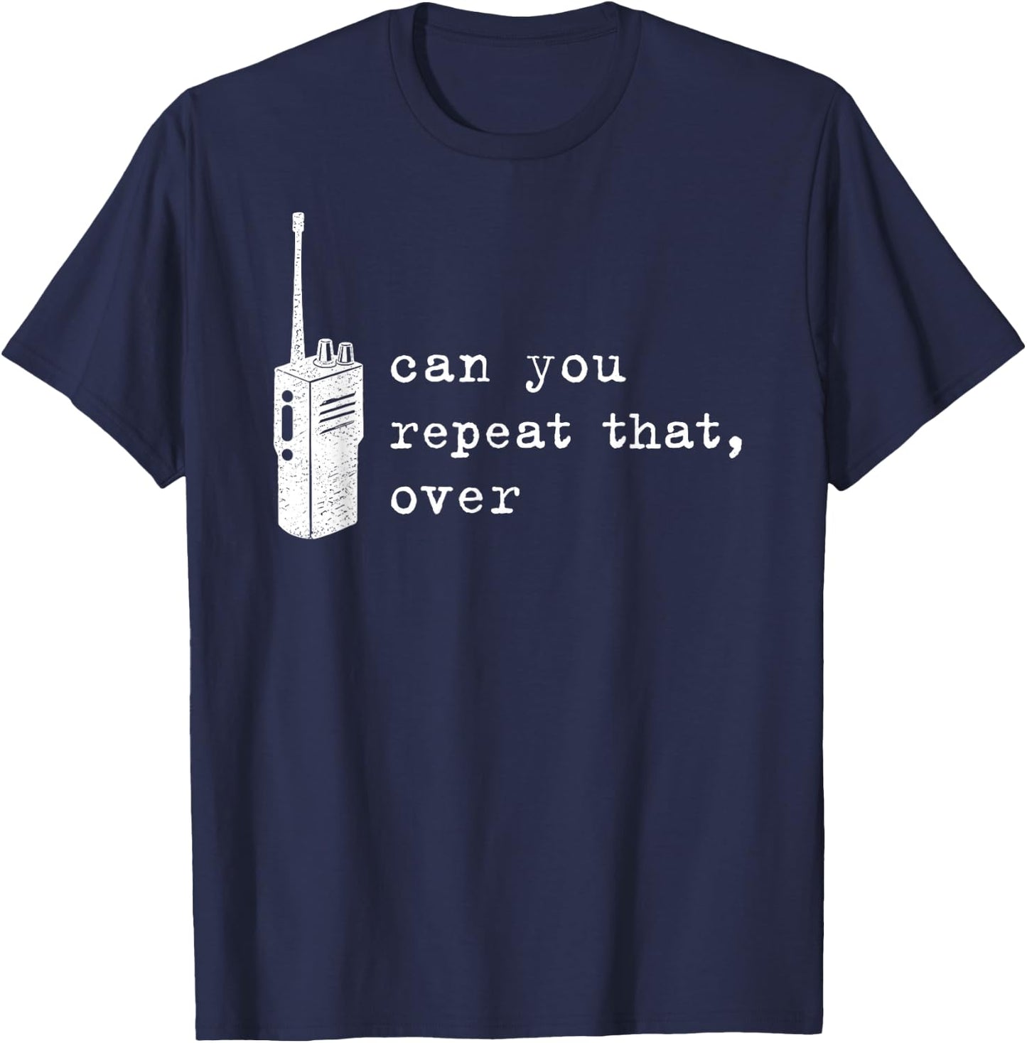 Can You Repeat that Over Funny Retro Walkie Talkie T-Shirt - T-Shirt | Navy