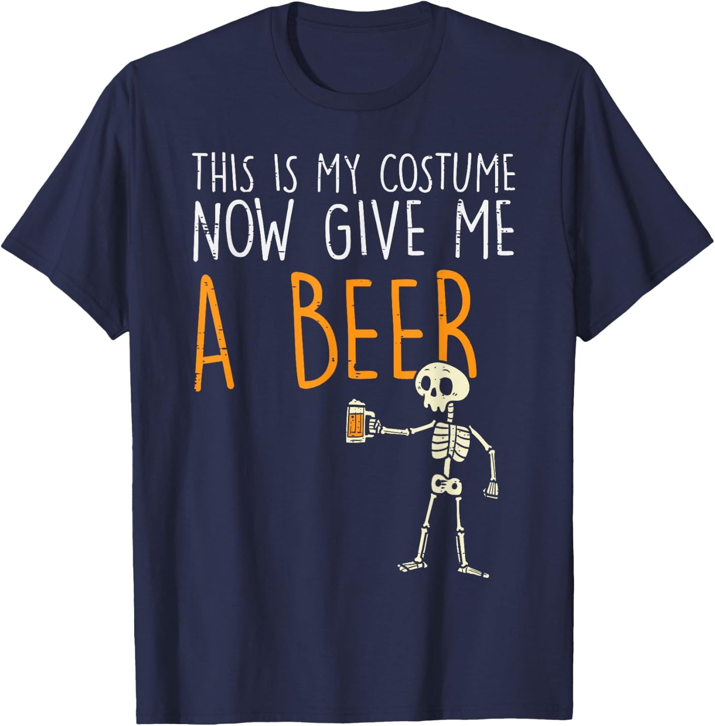 This Is My Halloween Costume Give Me Beer Funny Men Women T-Shirt - T-Shirt | Navy