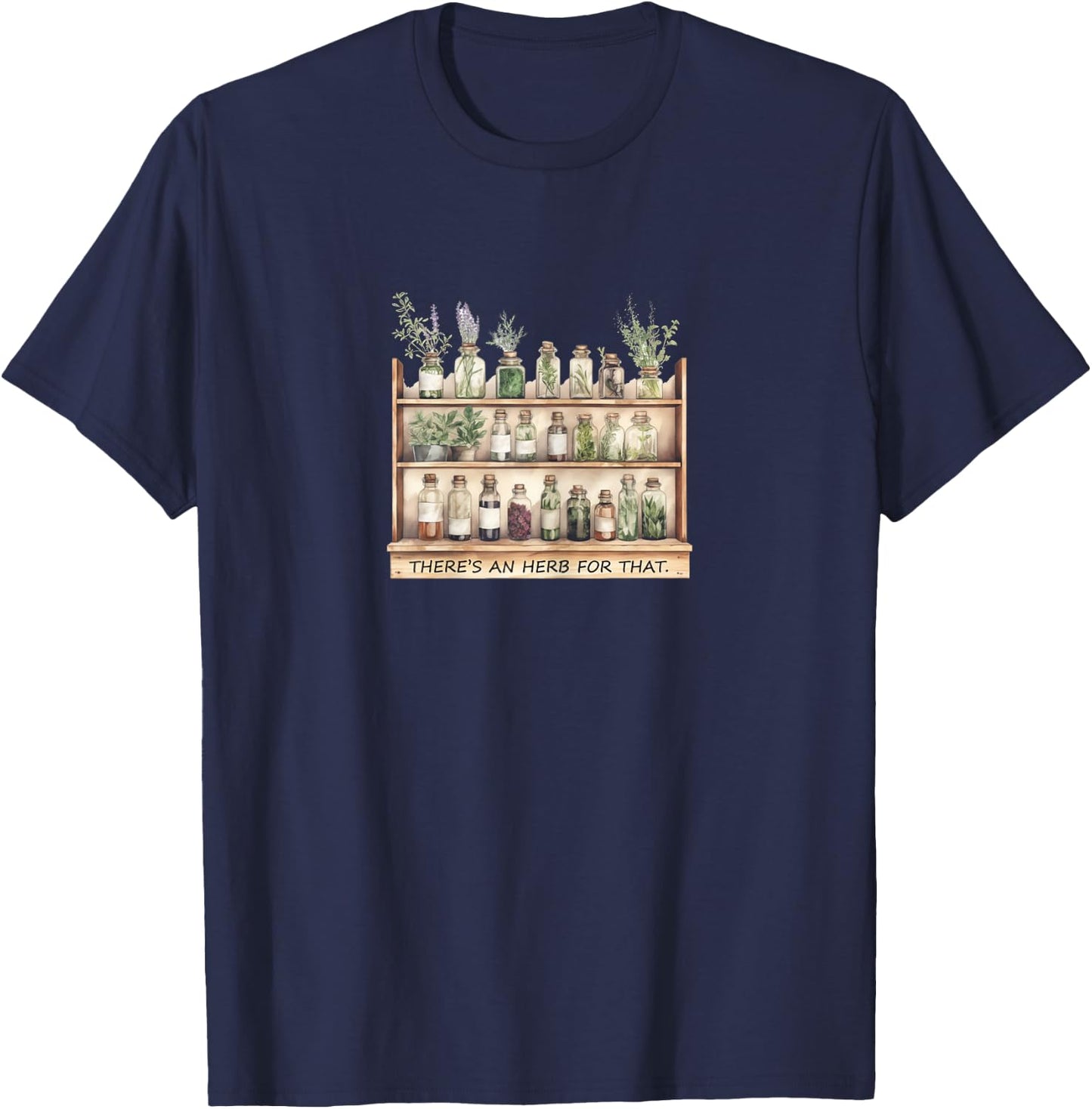 Home Herbal Apothecary,Herbs Quote, There's an Herb for That T-Shirt - T-Shirt | Navy