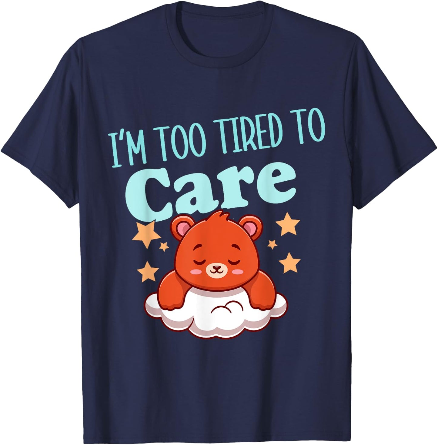 I'm Too Tired To Care Funny Sleepy Bear T-Shirt - T-Shirt | Navy