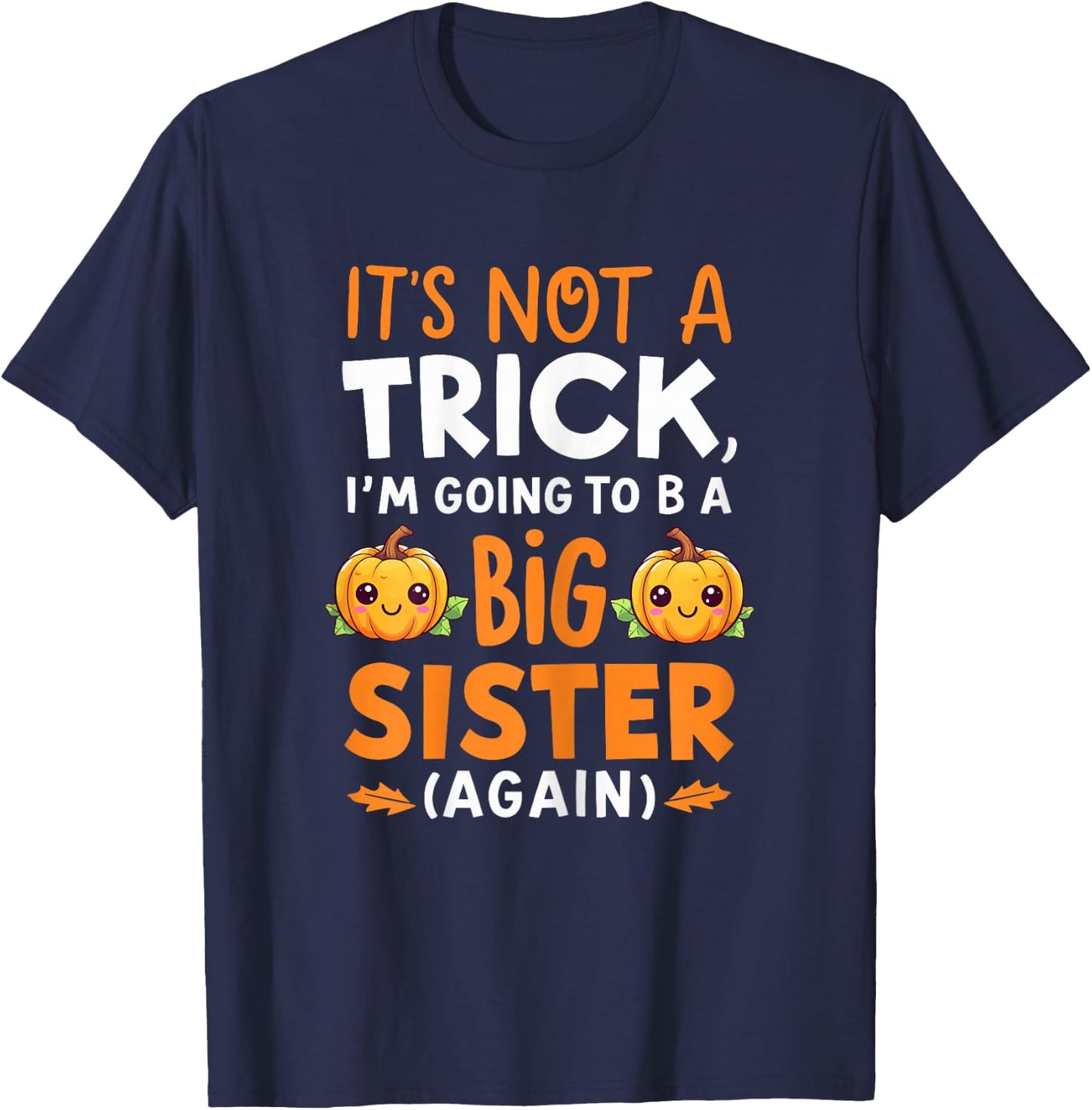 Not a trick Im Going to be Big Sister Again Halloween Reveal T-Shirt - T-Shirt | Navy