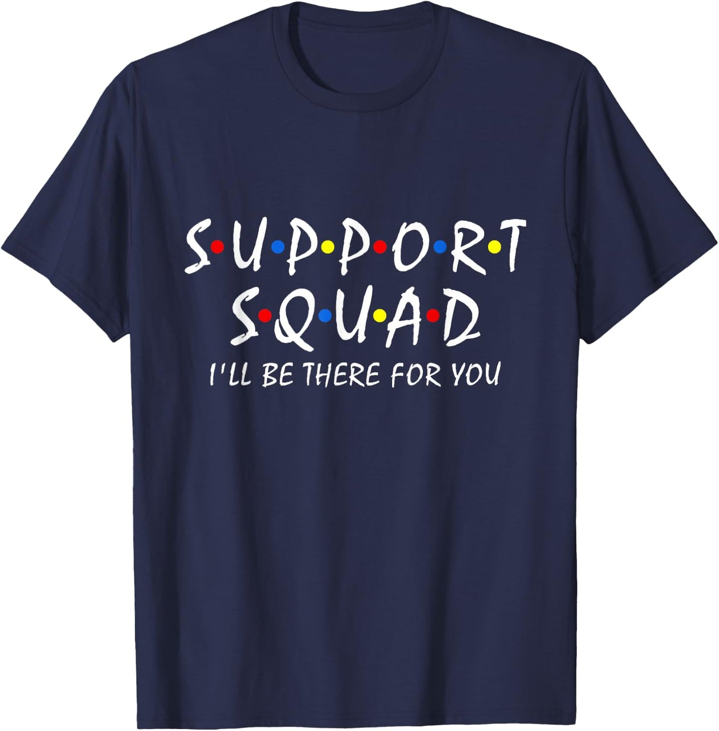 Support Squad i'll be there for you School Teacher Support T-Shirt - T-Shirt | Navy