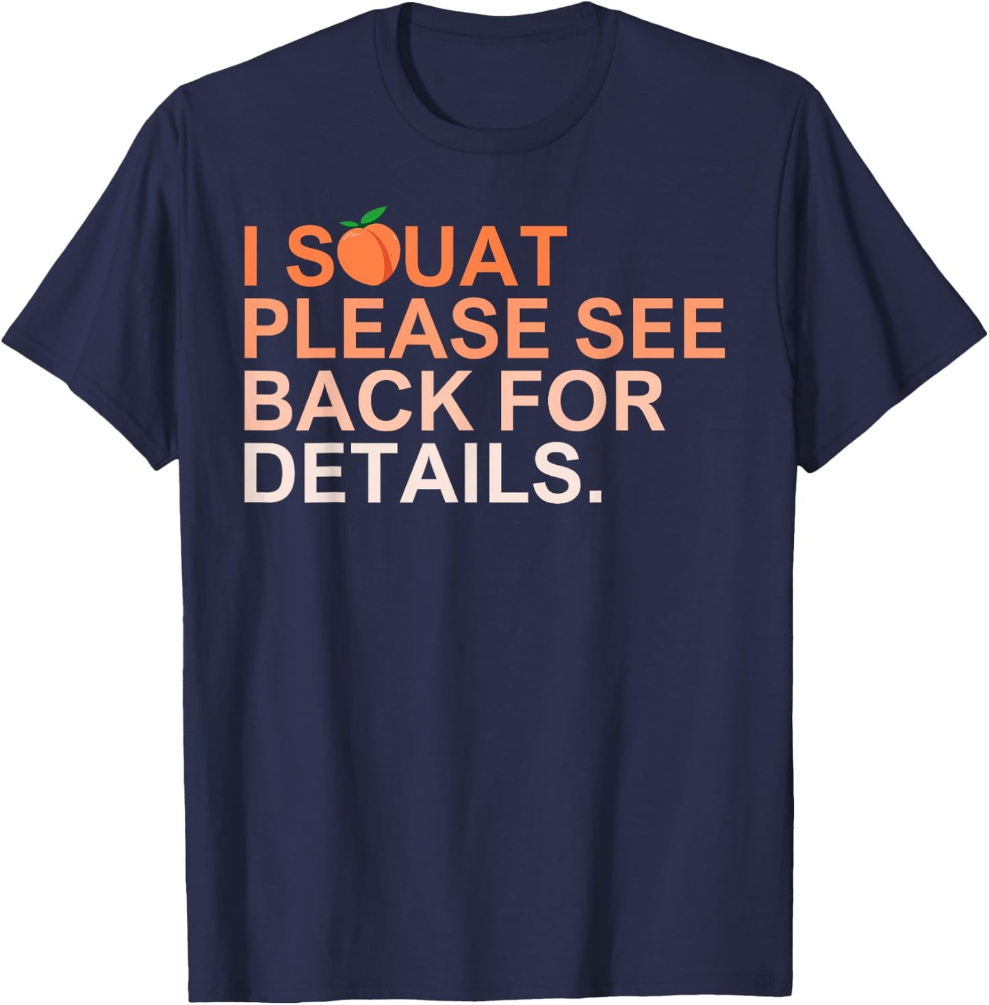 I Squat Please See Back For Details Funny Workout T-Shirt - T-Shirt | Navy