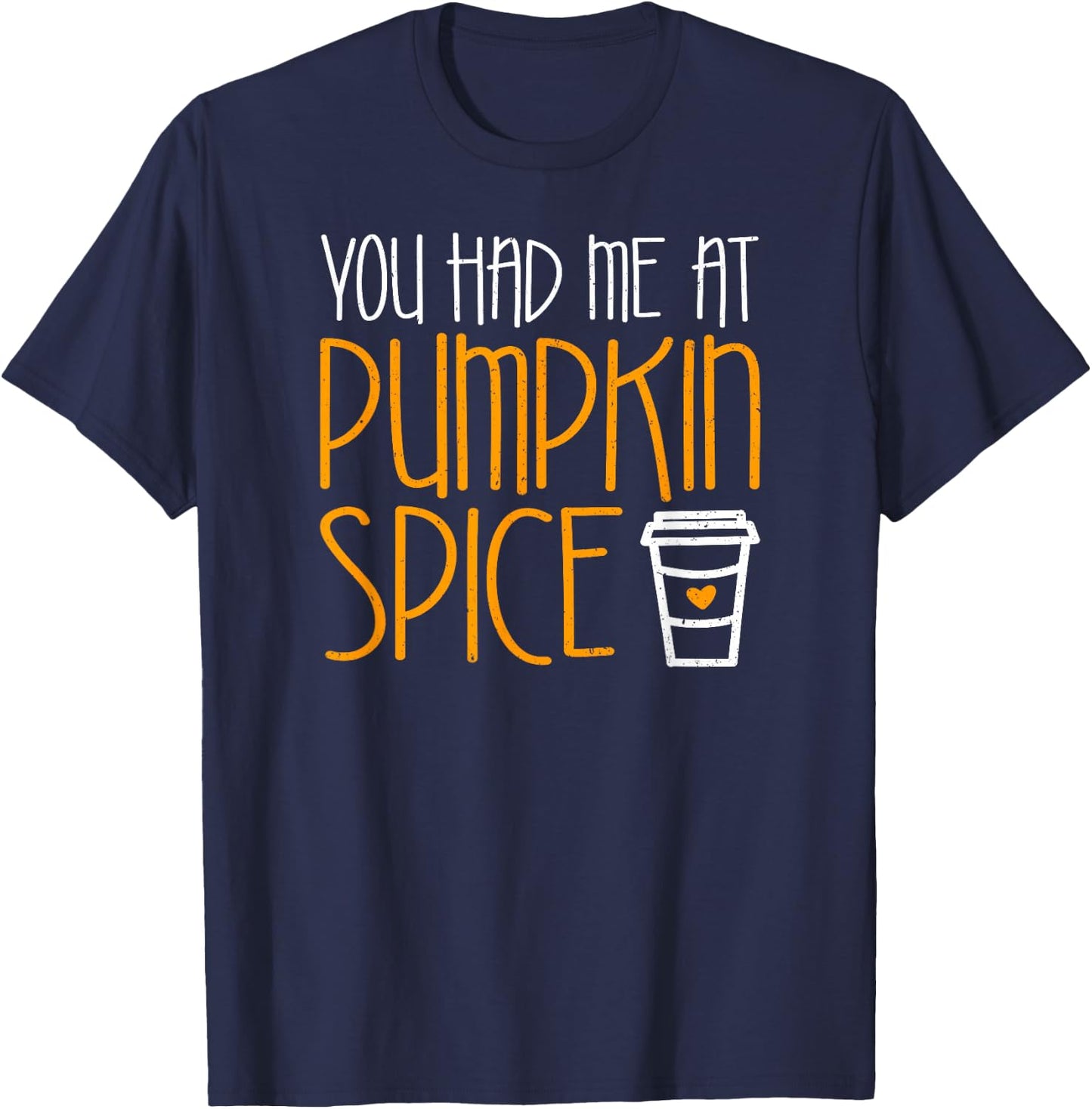 You Had Me At Pumpkin Spice Shirt Men Women Kids T-Shirt - T-Shirt | Navy