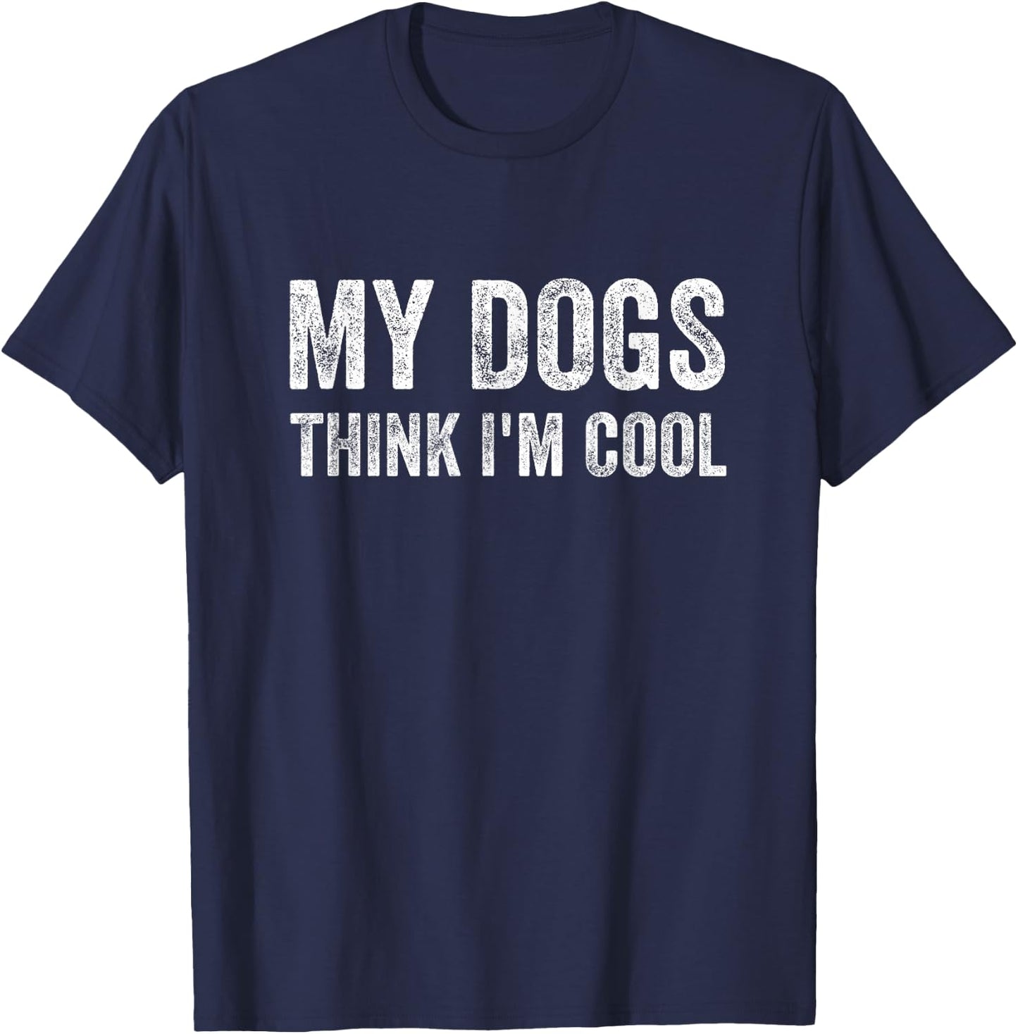 My Dogs Think I'm Cool Funny Dog Owner T-Shirt - T-Shirt | Navy