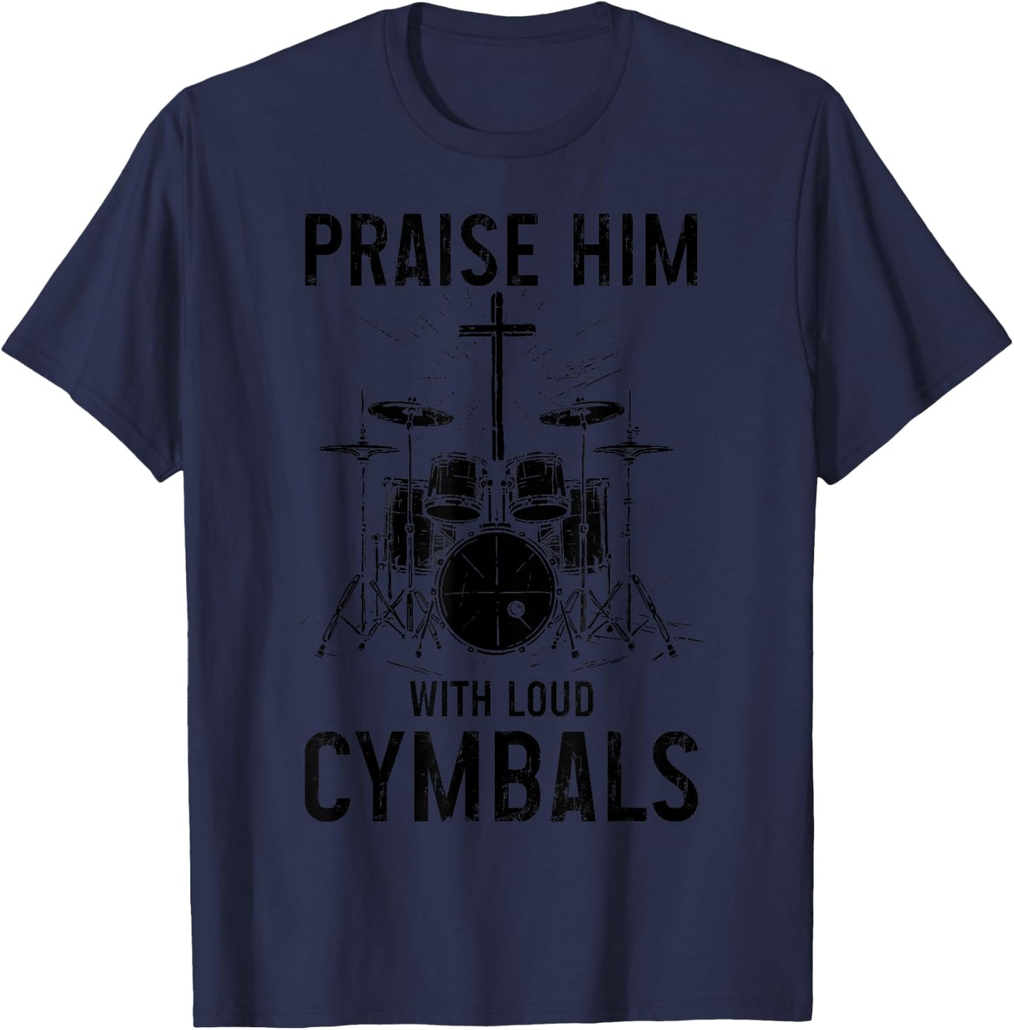Christian Drummer Praise Him With Loud Cymbals , Small, Grey T-Shirt - T-Shirt | Navy