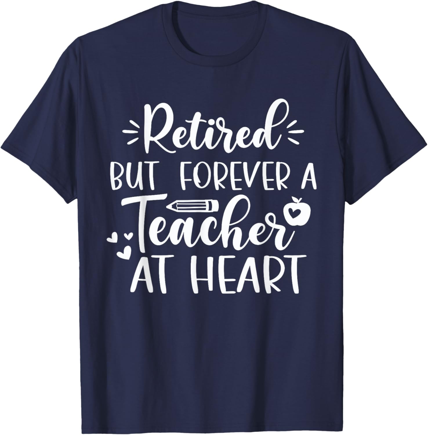 Retired But Forever A Teacher At Heart Teacher Retirement T-Shirt - T-Shirt | Navy