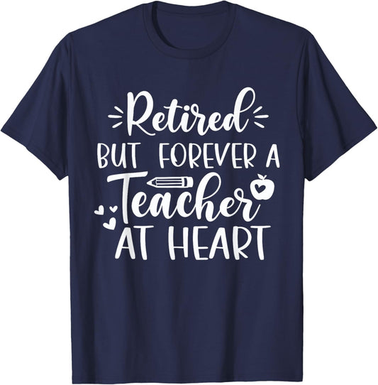 Retired But Forever A Teacher At Heart Teacher Retirement T-Shirt - T-Shirt | Navy