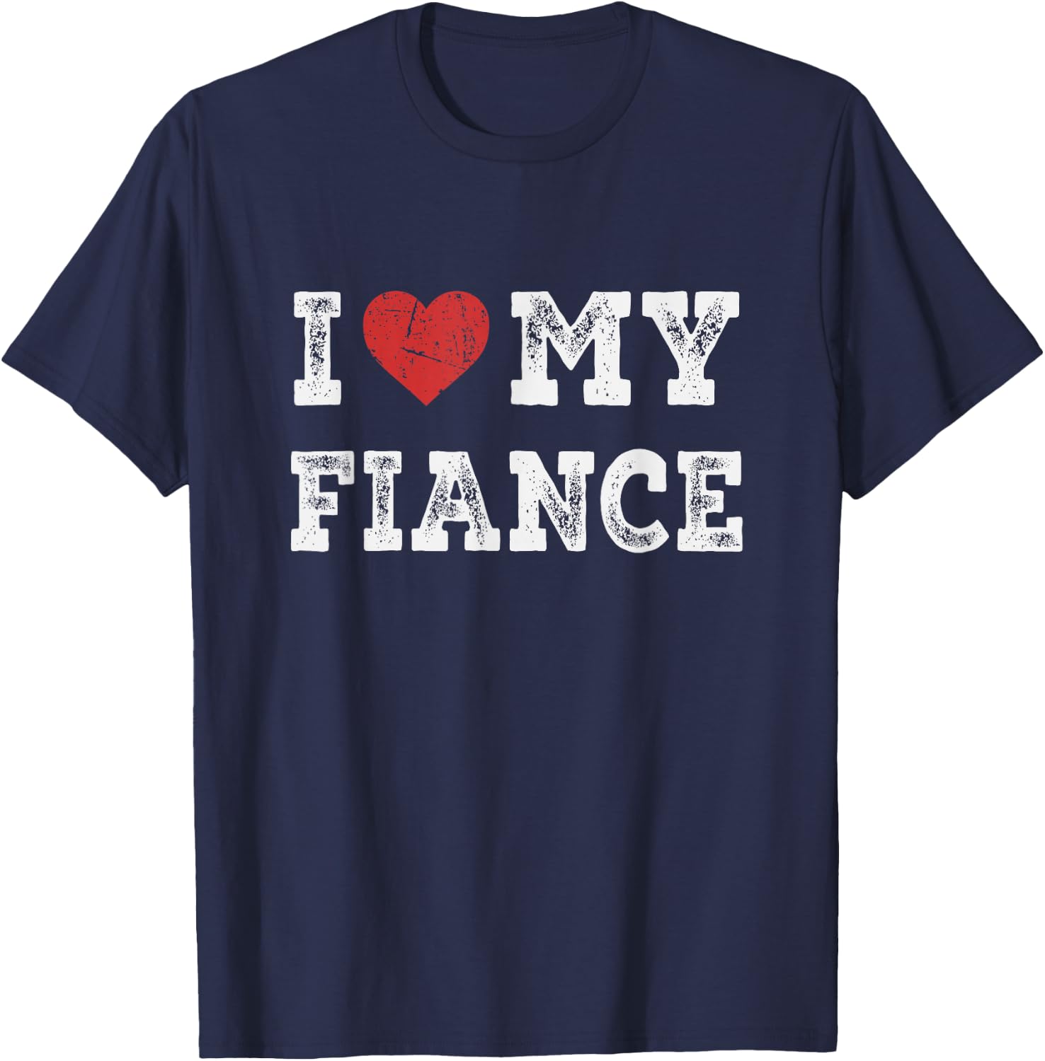 I Love My Fiance - I Heart My Fiance Funny T-Shirt - T-Shirt | Navy