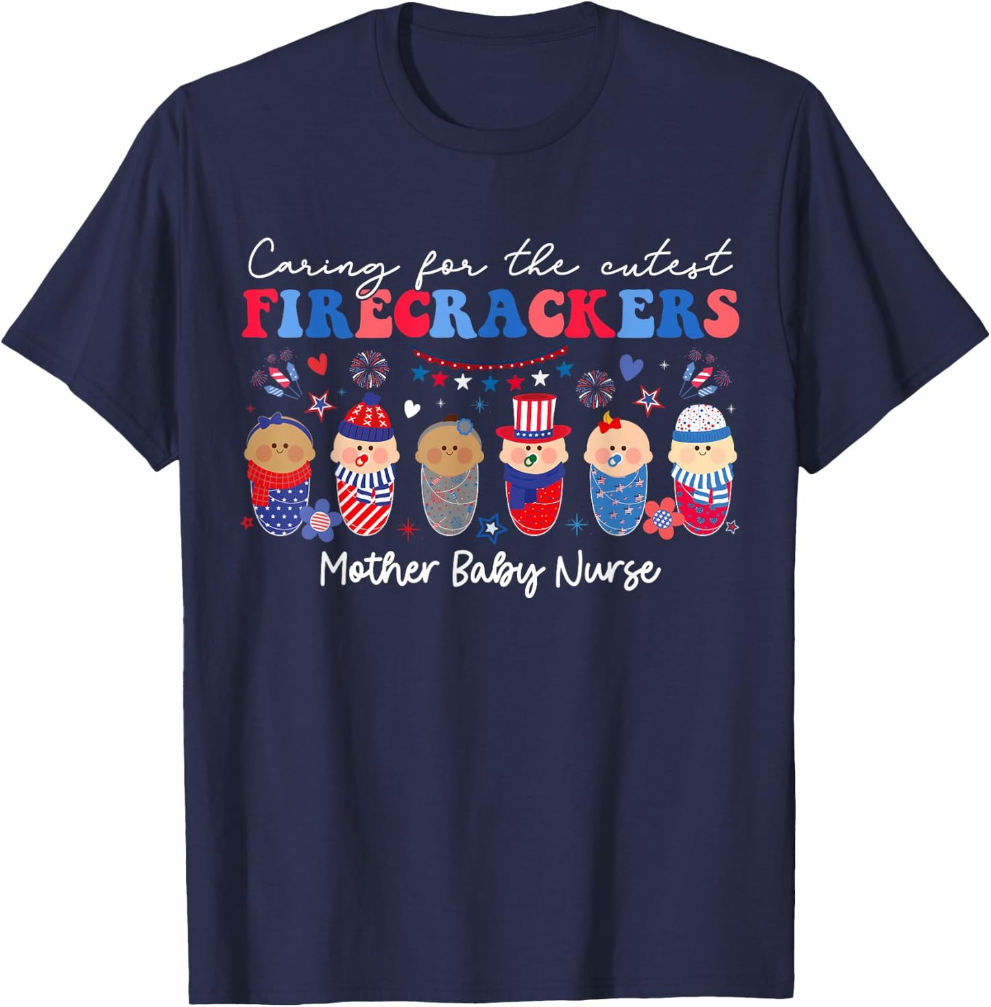 Caring For Cutest Firecrackers Mother Baby Nurse 4th Of July T-Shirt - T-Shirt | Navy