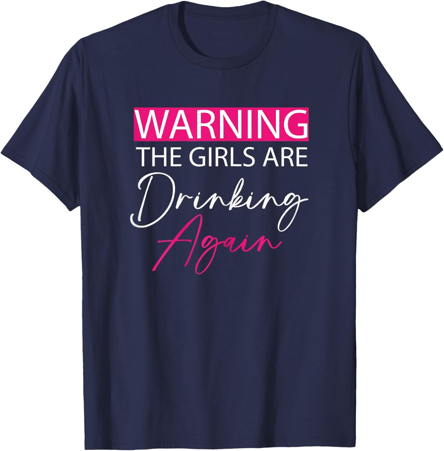 Warning The Girls are Drinking Again girls funny drinking T-Shirt - T-Shirt | Navy