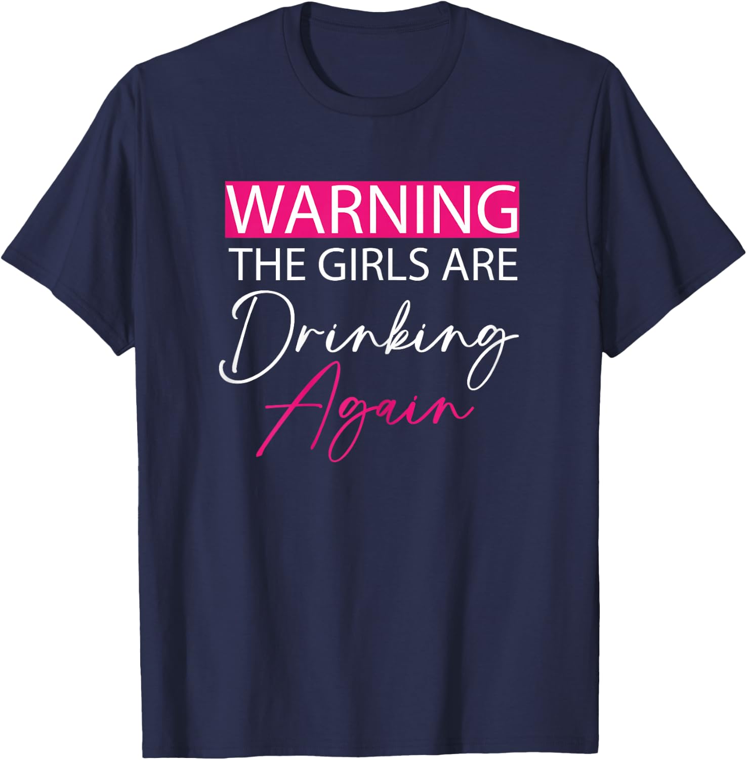 Warning The Girls are Drinking Again girls funny drinking T-Shirt - T-Shirt | Navy