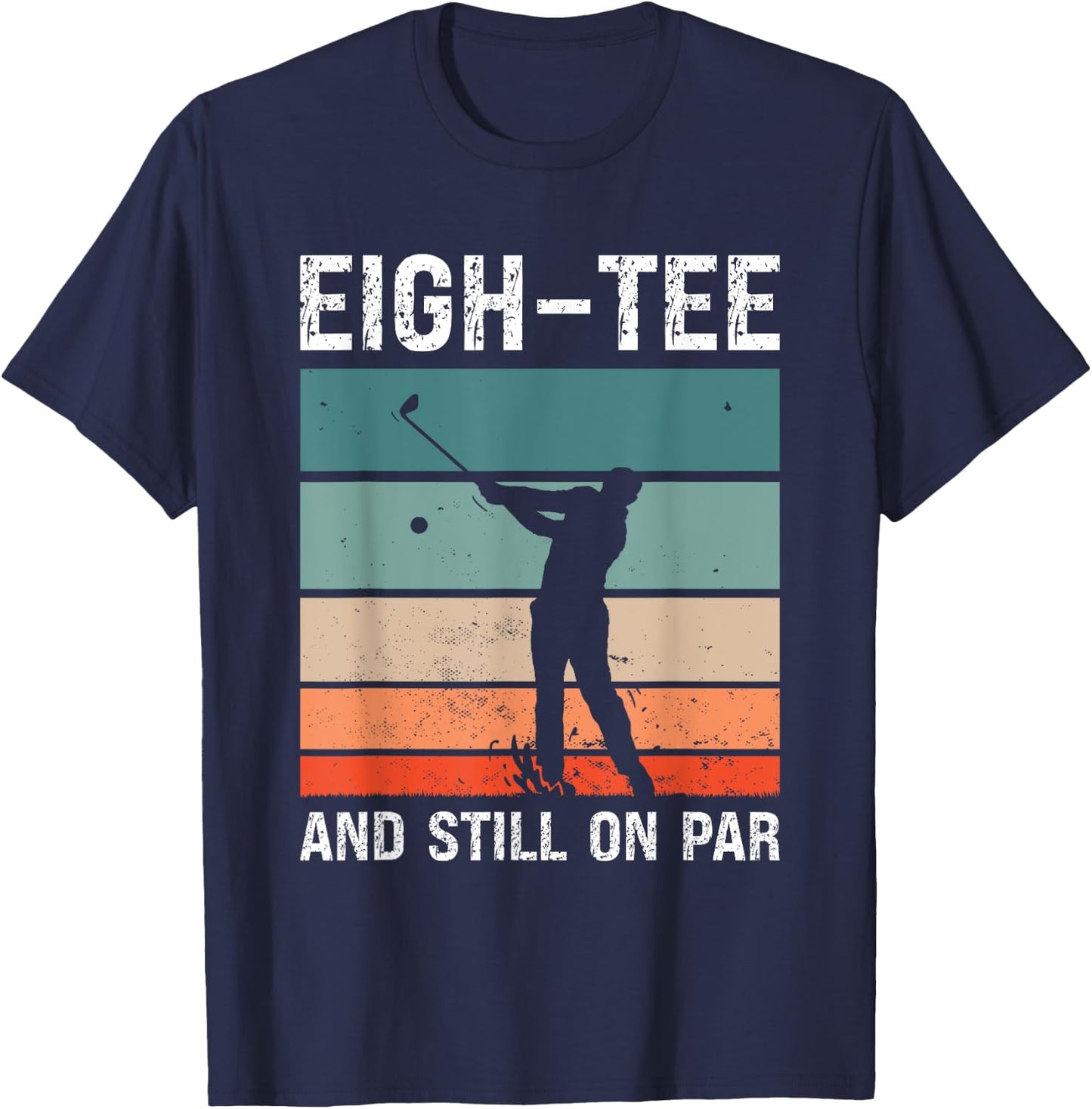 Golf 80th Birthday Party Eigh- And Still On Par Golfing T-Shirt - T-Shirt | Navy
