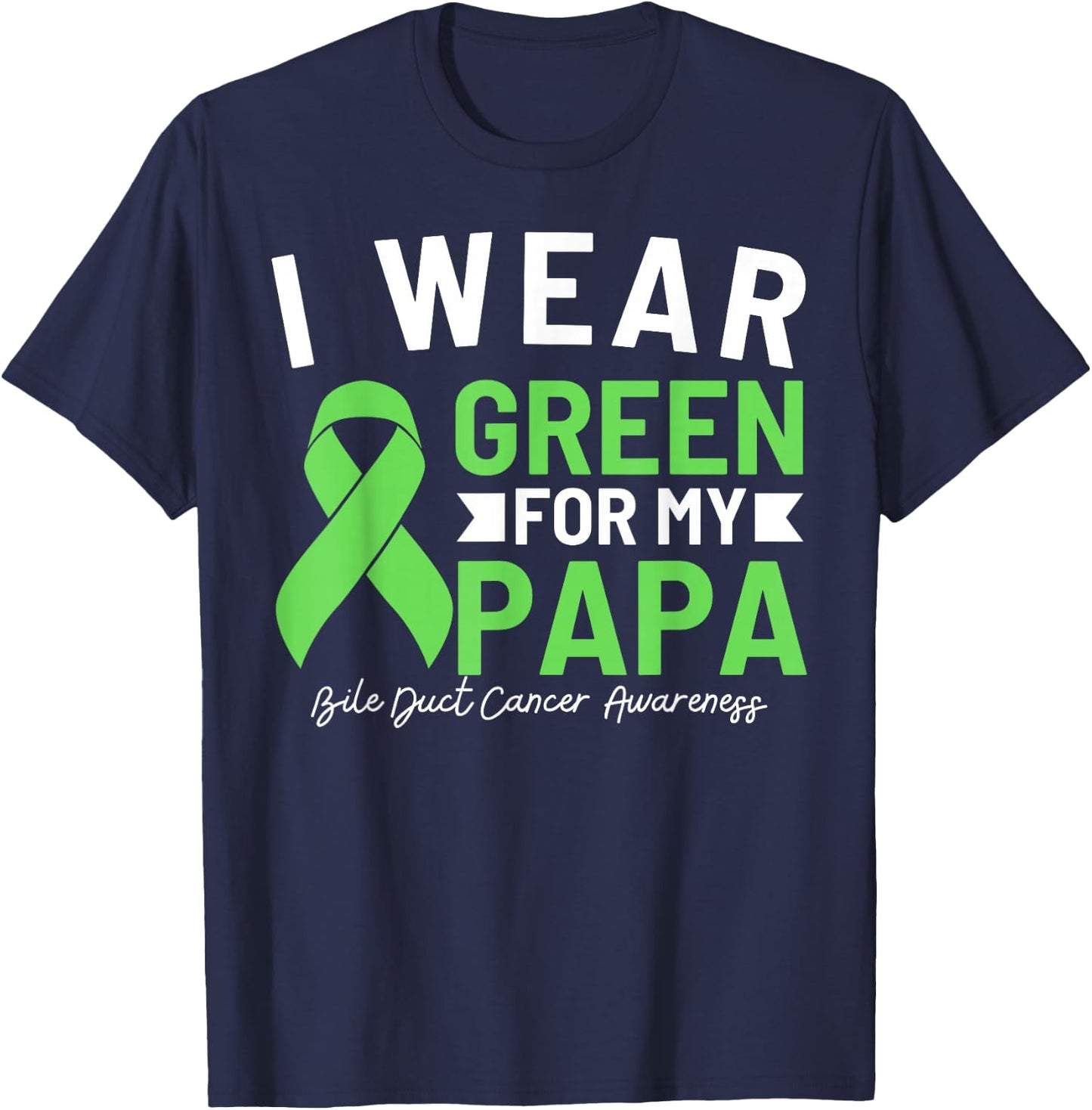 I Wear Green For My Papa Bile Duct Cancer Awareness Daddy T-Shirt - T-Shirt | Navy
