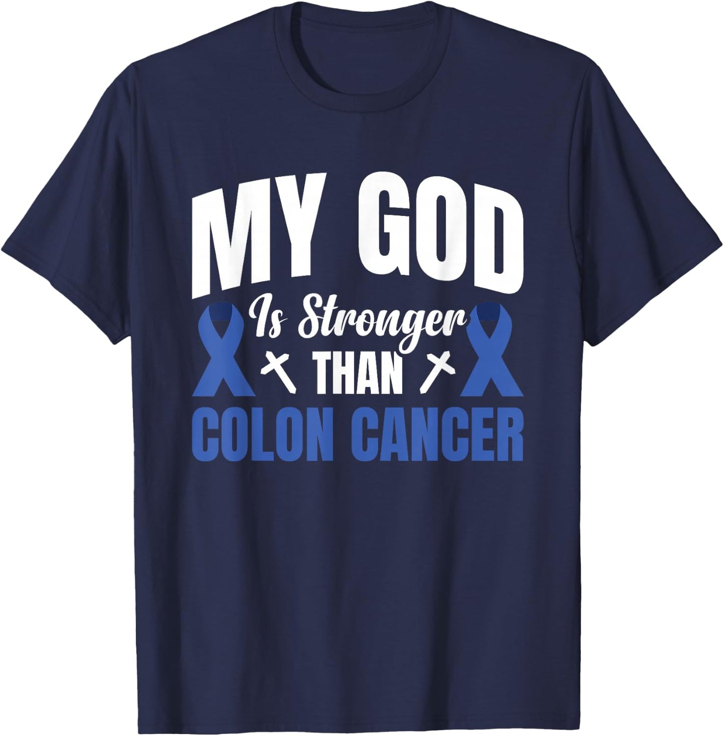 My God Is Stronger Than Colon Cancer T-Shirt - T-Shirt | Navy