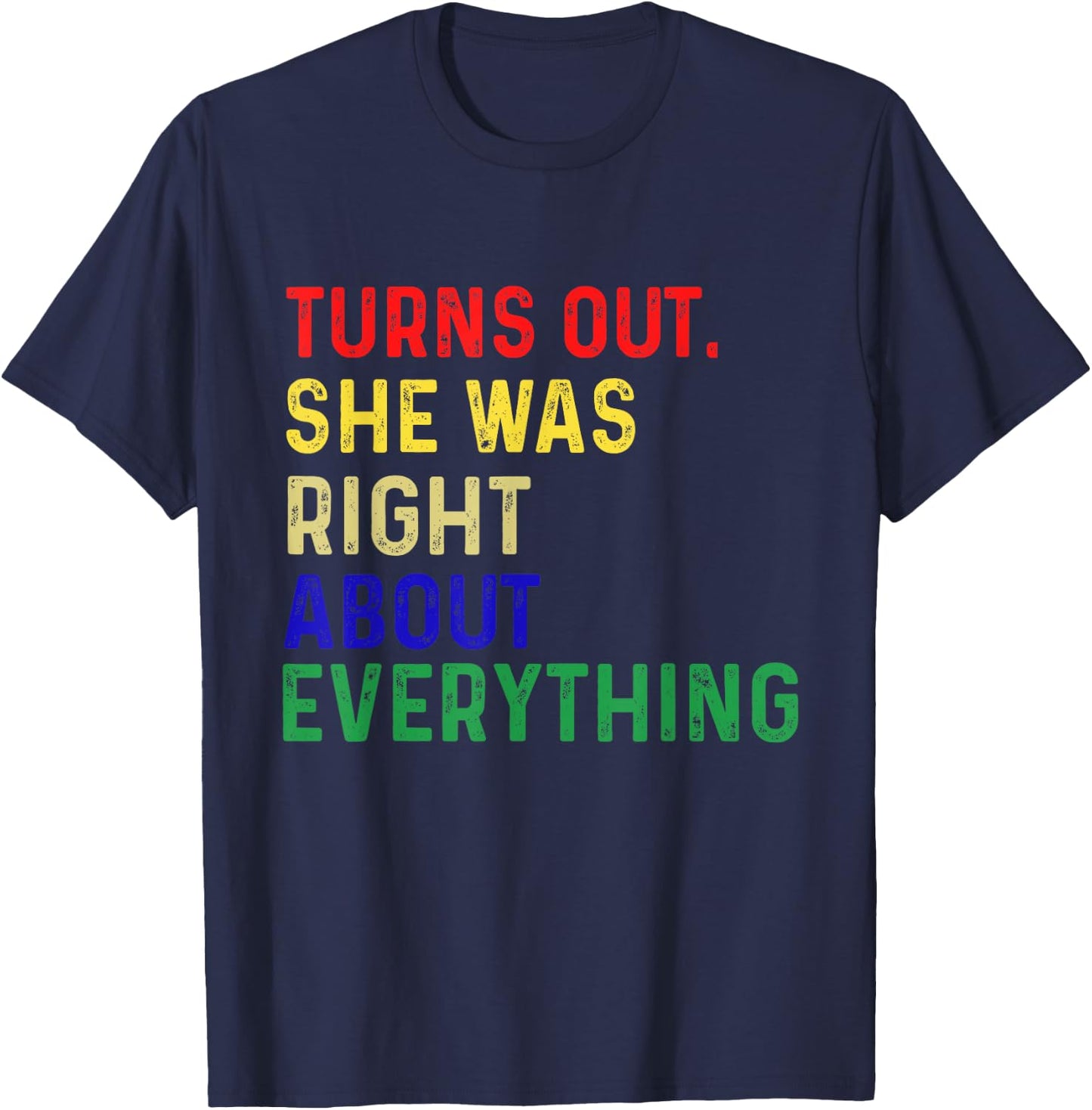 Turns Out She Was Right About Everything Funny Quote T-Shirt - T-Shirt | Navy