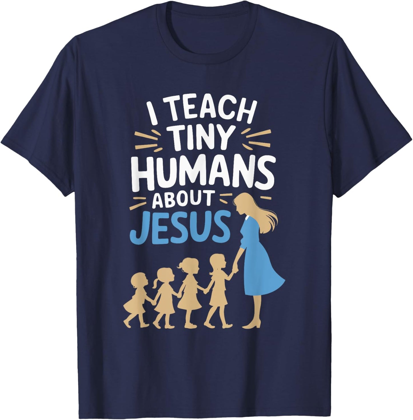 I Teach Tiny Humans About Jesus T-Shirt - T-Shirt | Navy