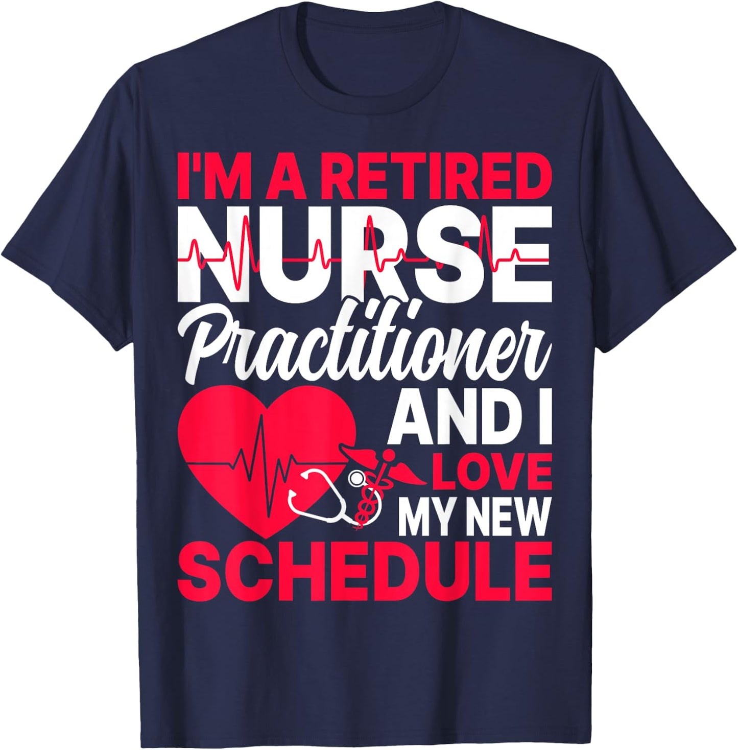 I'm a Retired Nurse Practitioner Retired NP Retirement Gifts T-Shirt - T-Shirt | Navy