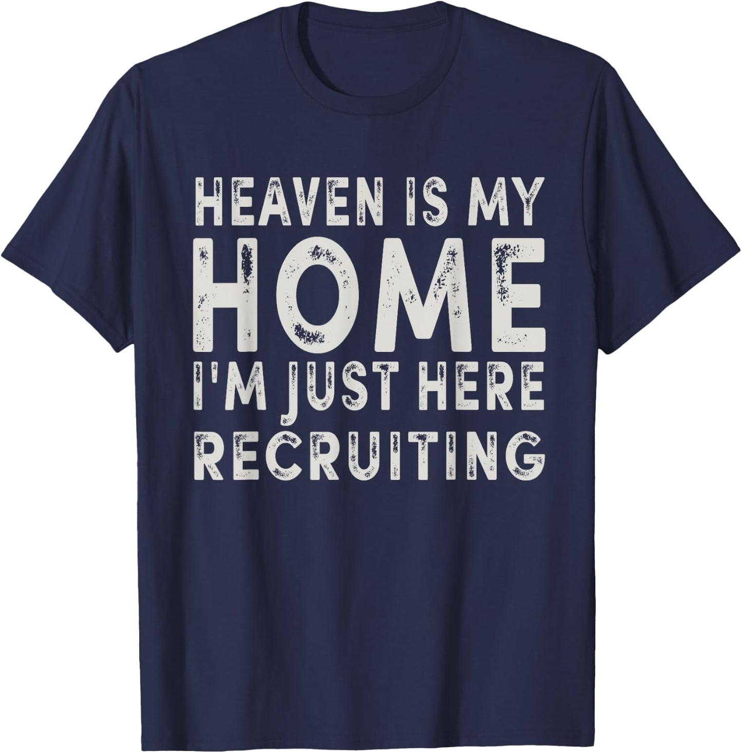 Heaven Is My Home I'm Just Here Recruiting Funny Christian T-Shirt - T-Shirt | Navy
