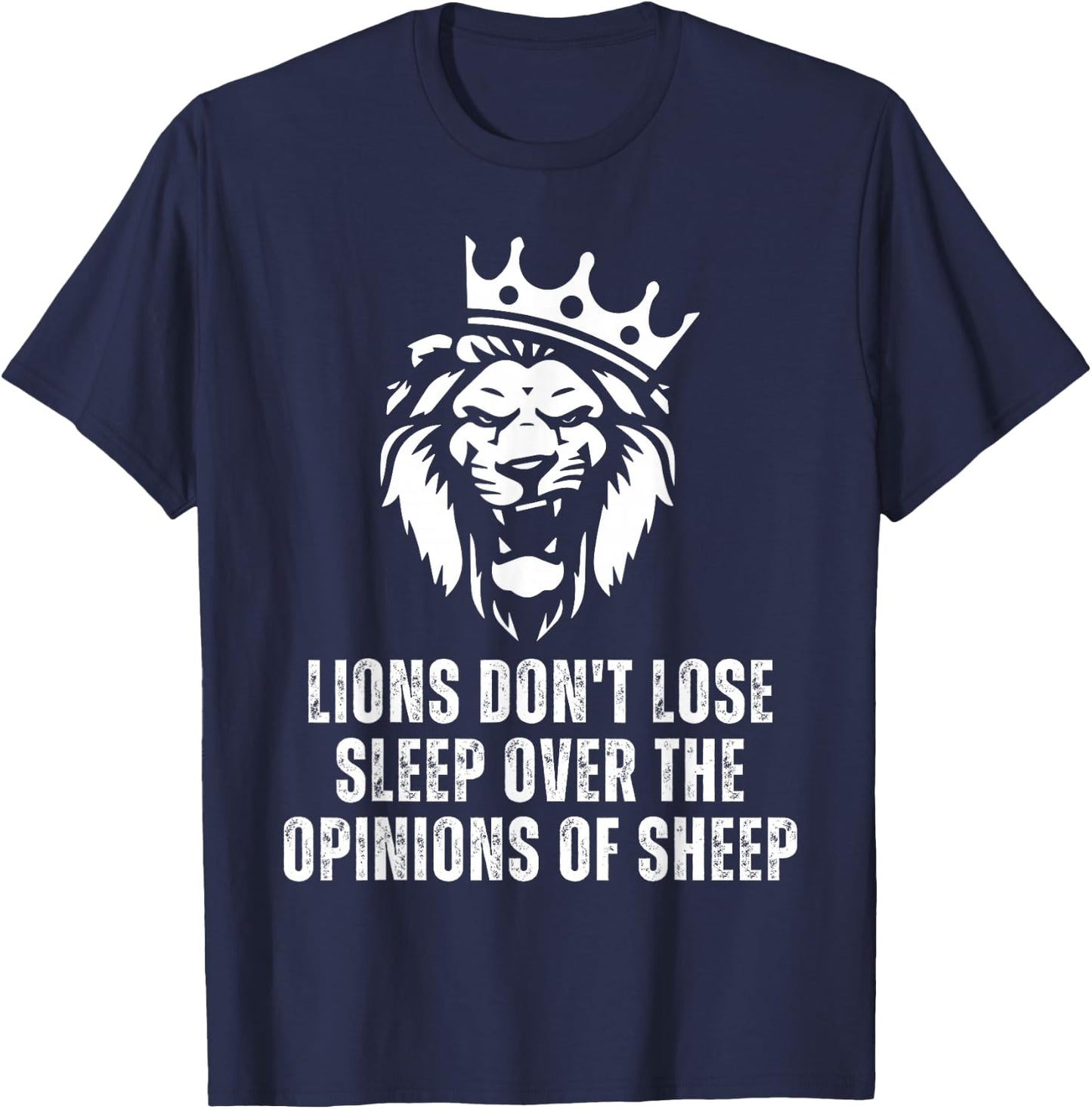 Lions Don't Lose Sleep Over the Opinions of Sheep T-Shirt - T-Shirt | Navy