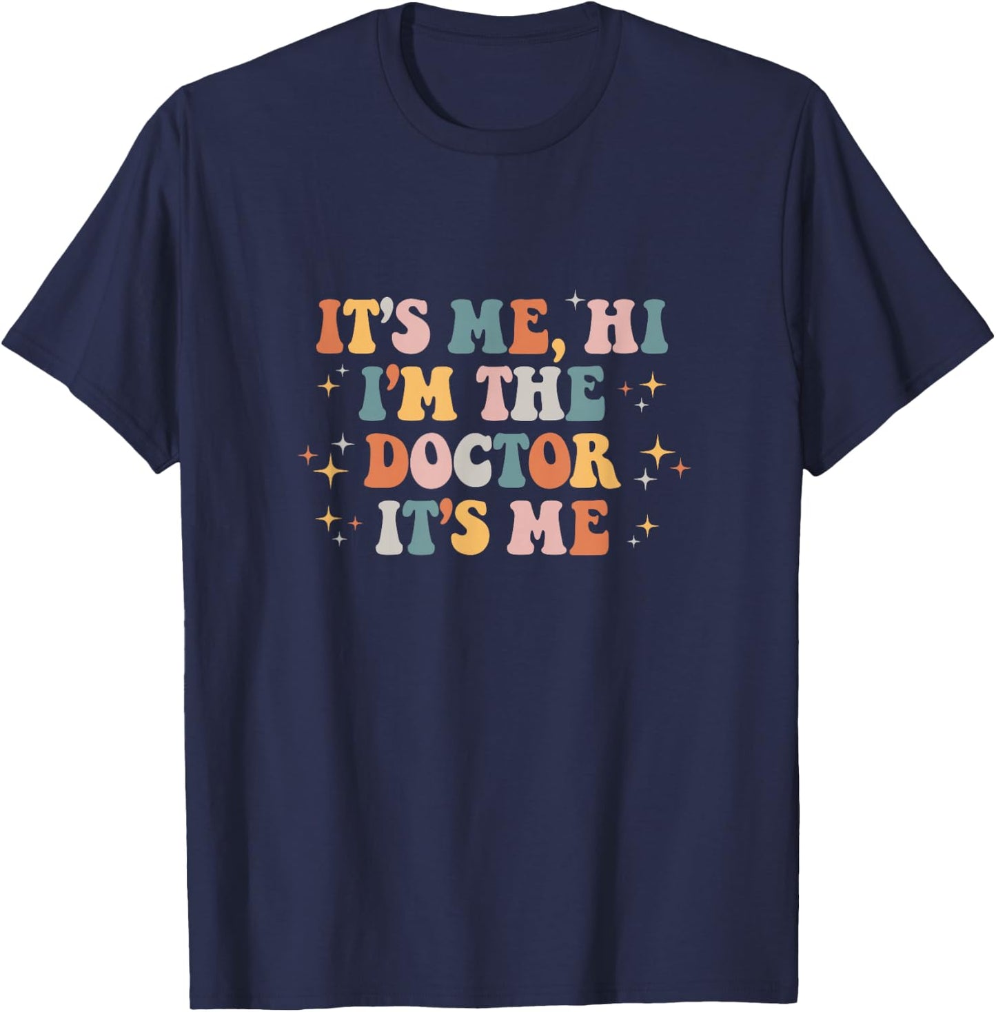 It's Me Hi I'm the Doctor It's Me Doctors Day 2023 T-Shirt - T-Shirt | Navy
