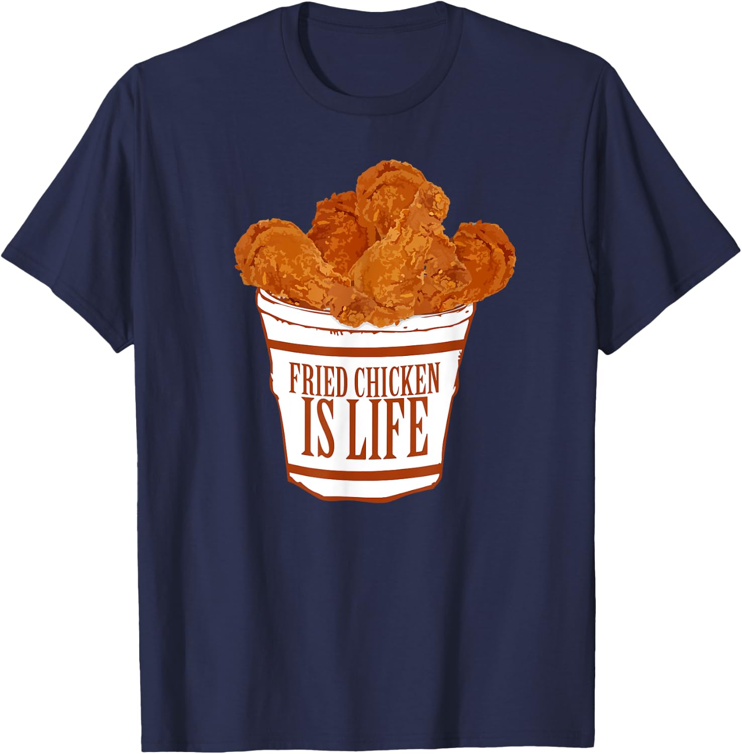 Fried Chicken is Life - Bucket Fried Chicken Lovers T-Shirt - T-Shirt | Navy