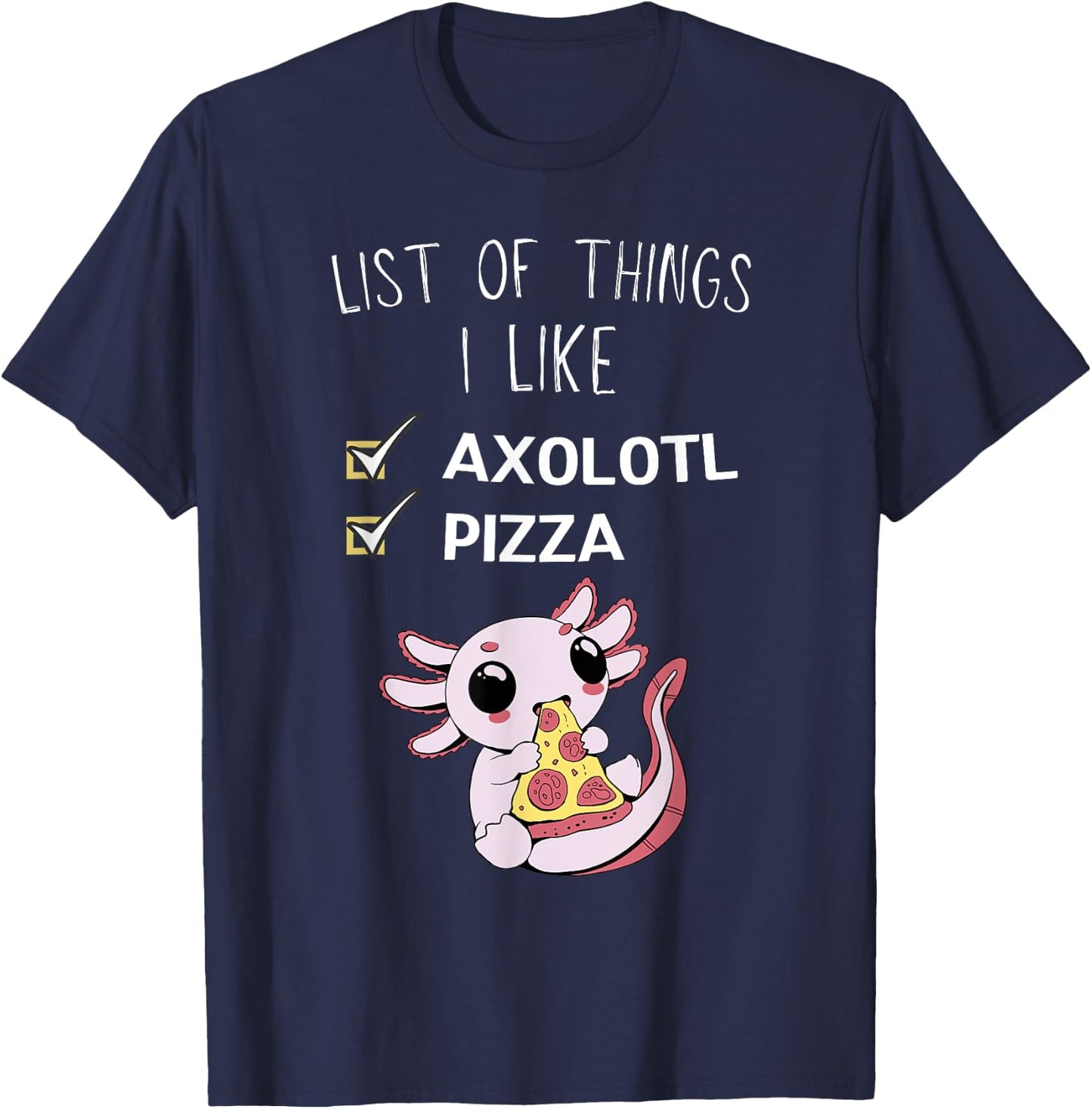 Cute Kawaii Axolotl List Of Things I Like Pizza Lover T-Shirt - T-Shirt | Navy