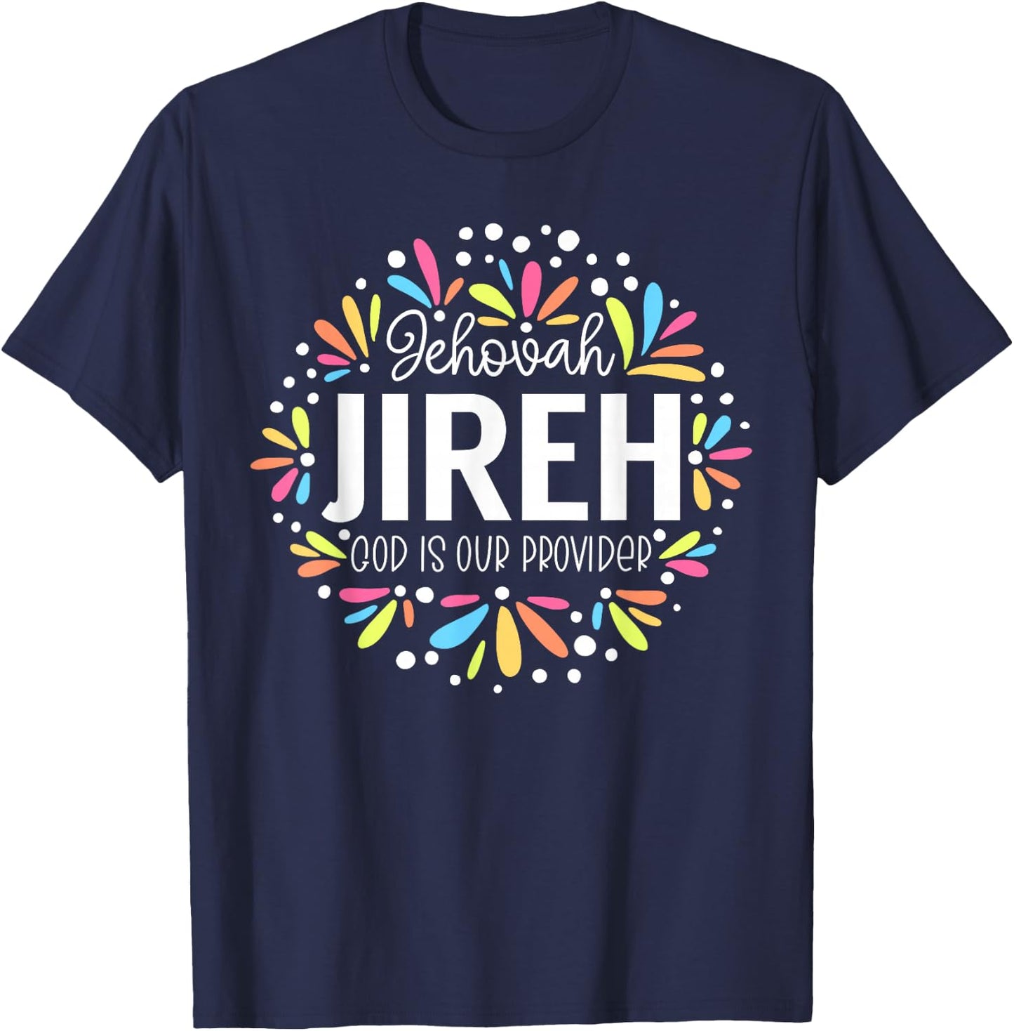 Jehovah Jireh - God is Our Provider Colorful Graphic T-Shirt - T-Shirt | Navy