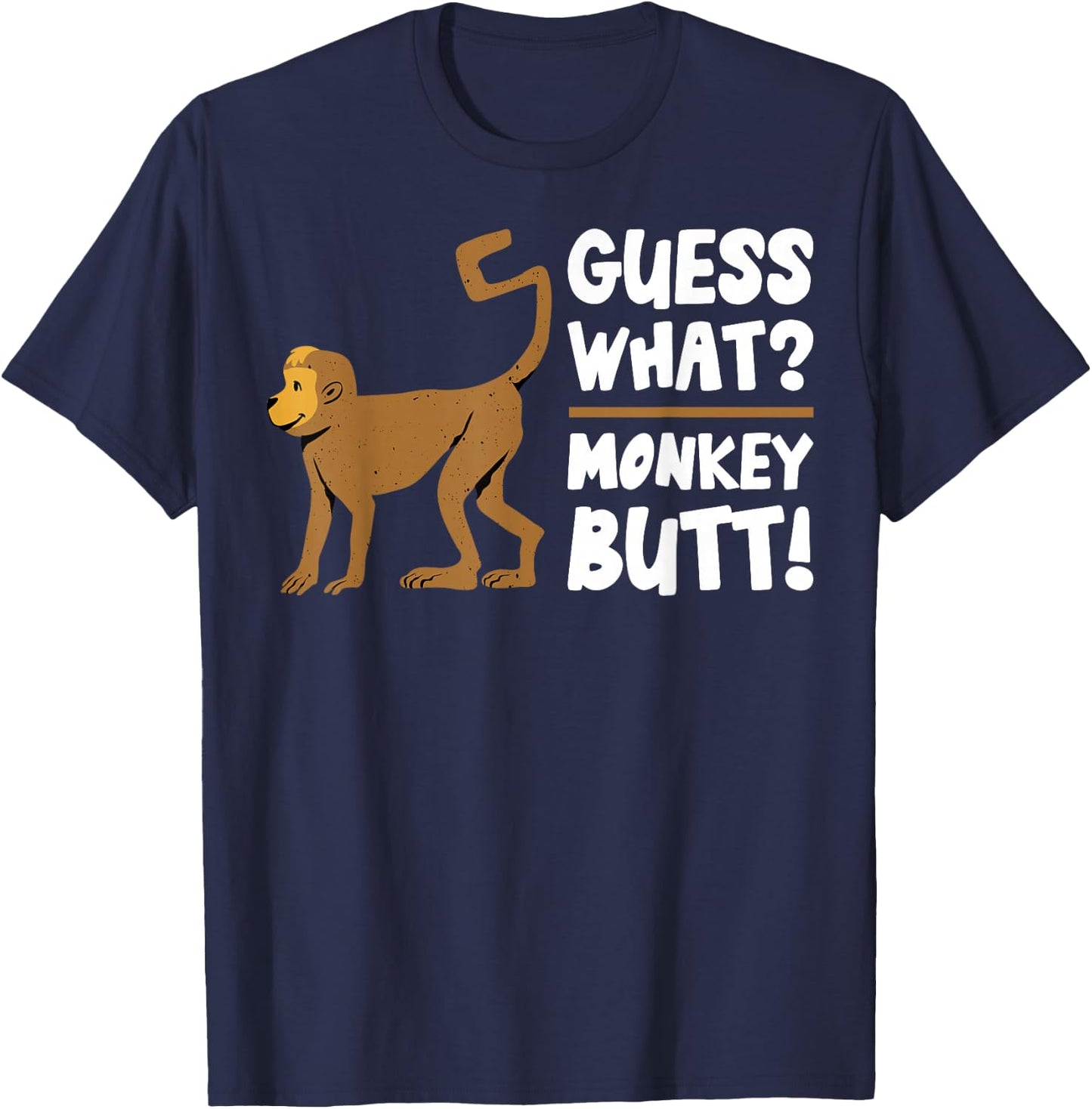 Guess What Monkey Butt Funny Monkey's Butts Monkeys Joke Gag T-Shirt - T-Shirt | Navy