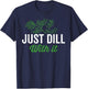 Just dill with it, funny dill herb pun, culinary quotes T-Shirt - T-Shirt | Navy