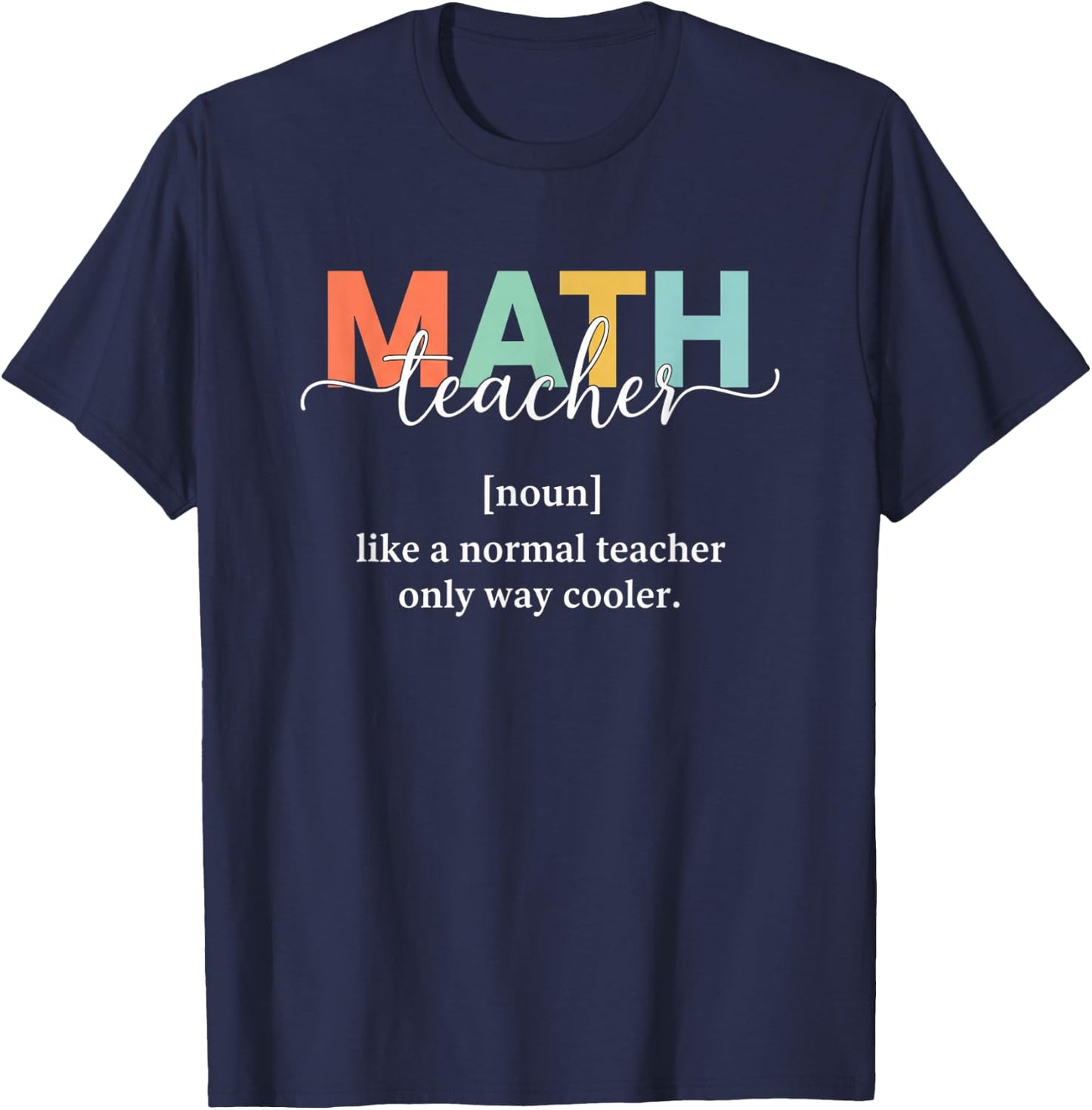 Teacher Math Teacher, Like A Normal Teacher Only Way Cooler T-Shirt - T-Shirt | Navy