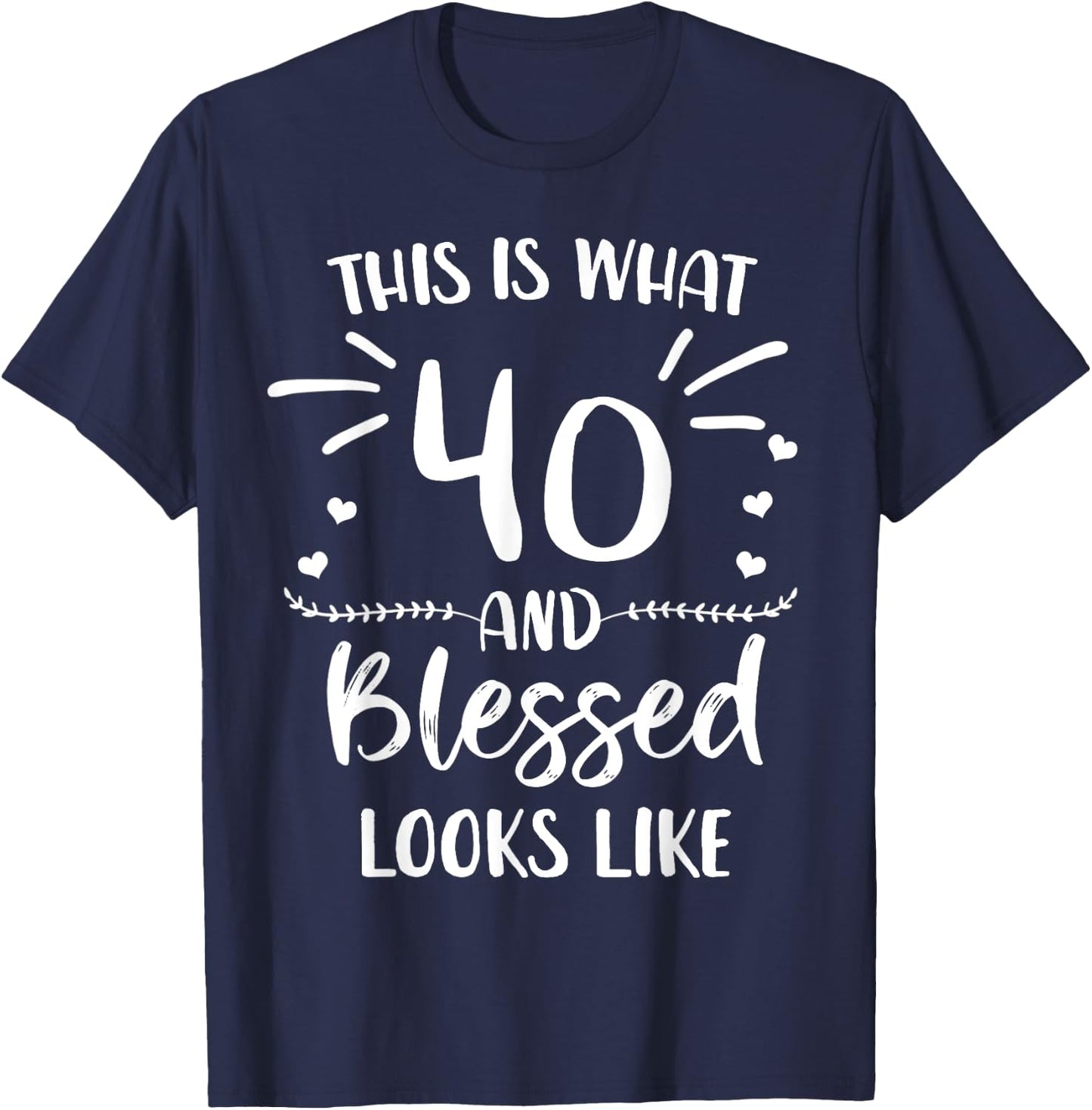40 and Blessed 40th Birthday Christian Cute Religious T-Shirt - T-Shirt | Navy