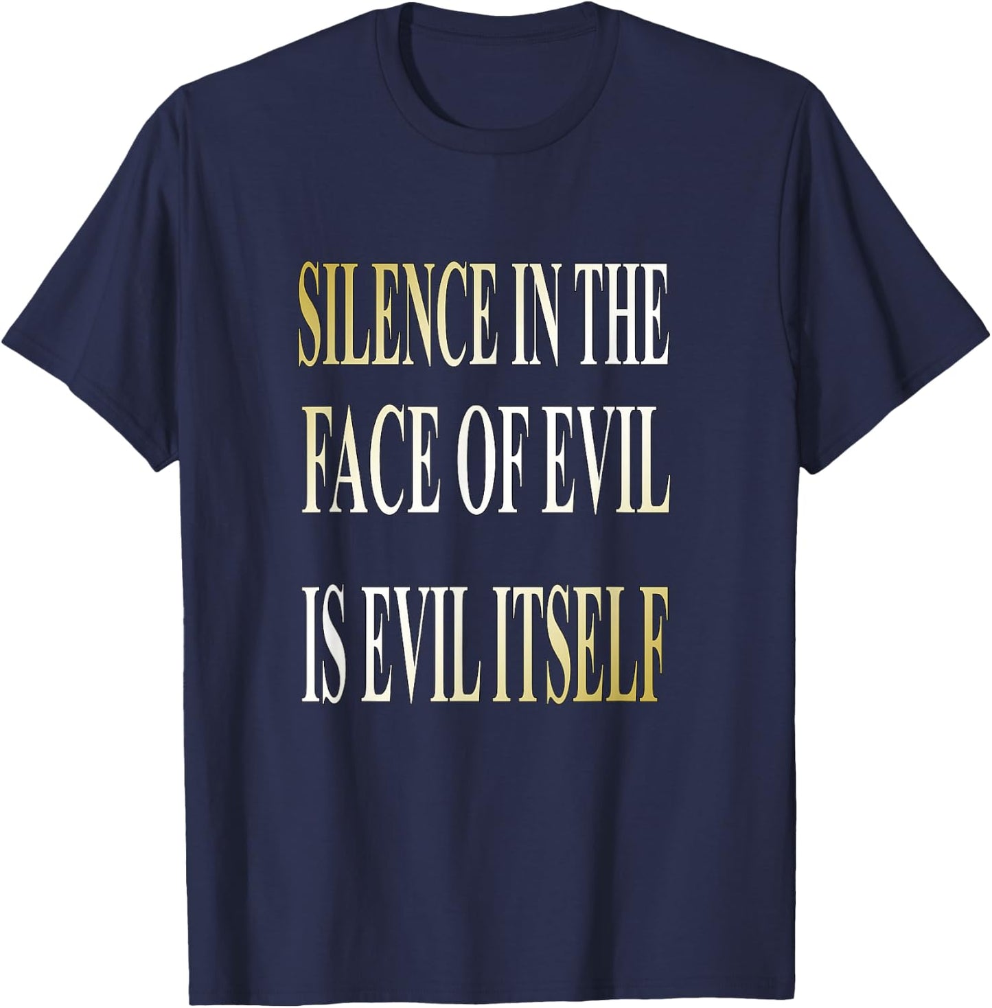 Silence In The Face Of Evil is Evil Itself T-Shirt - T-Shirt | Navy
