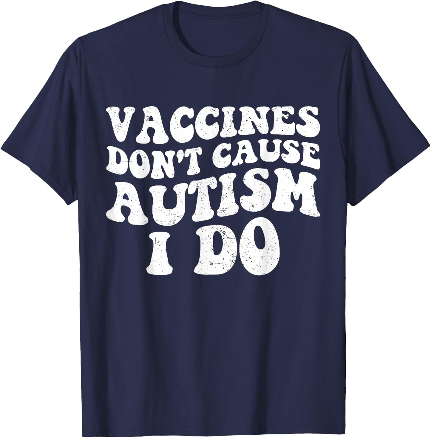 Vaccines Don’t Cause Autism I Do, Funny Autism T-Shirt - T-Shirt | Navy