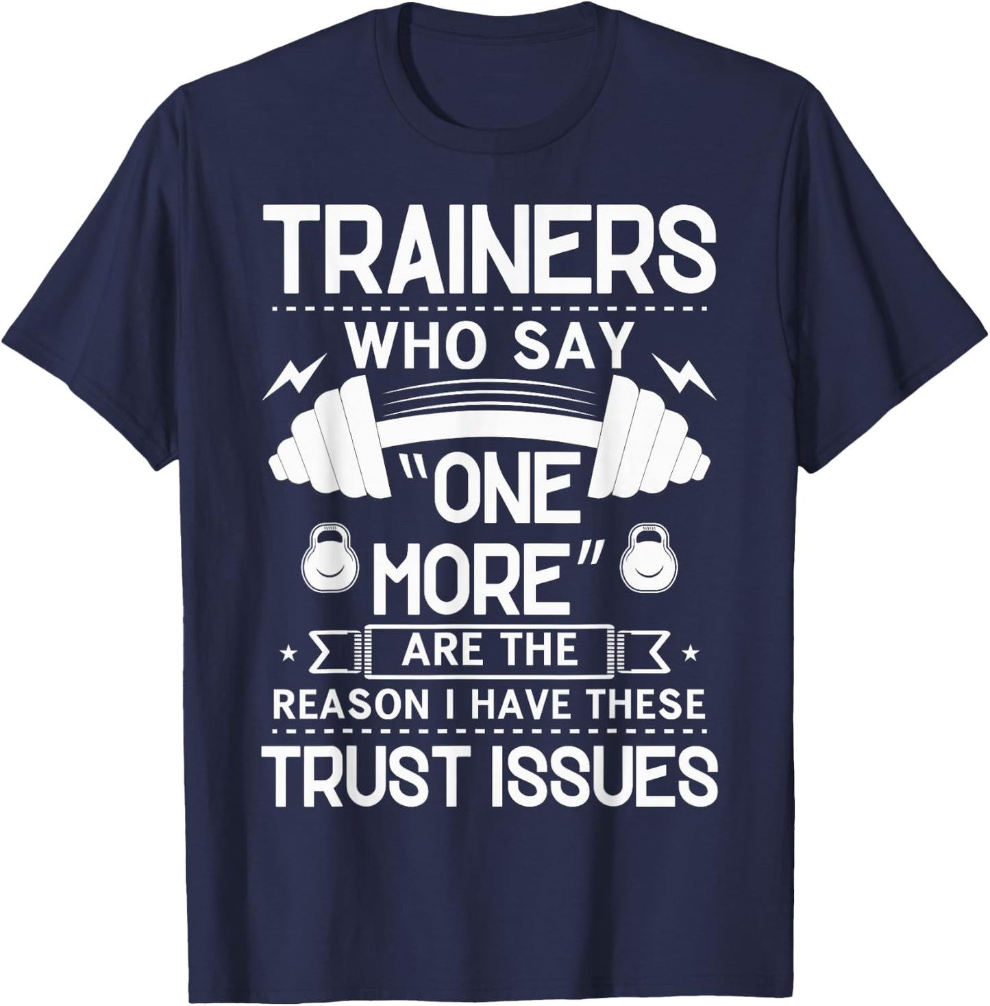 Trainers Who Say "One More" - Fitness Trust Issues T-Shirt - T-Shirt | Navy