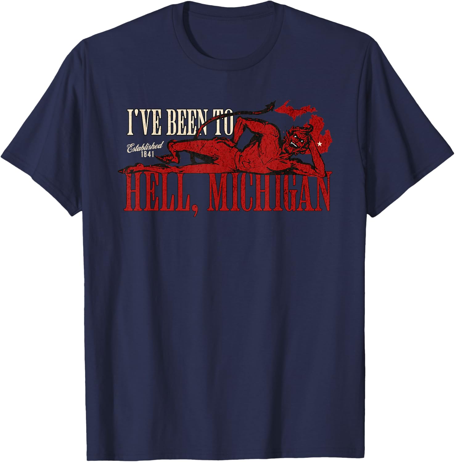 I've Been to Hell, Michigan Est 1841 Funny Michigan Town T-Shirt - T-Shirt | Navy
