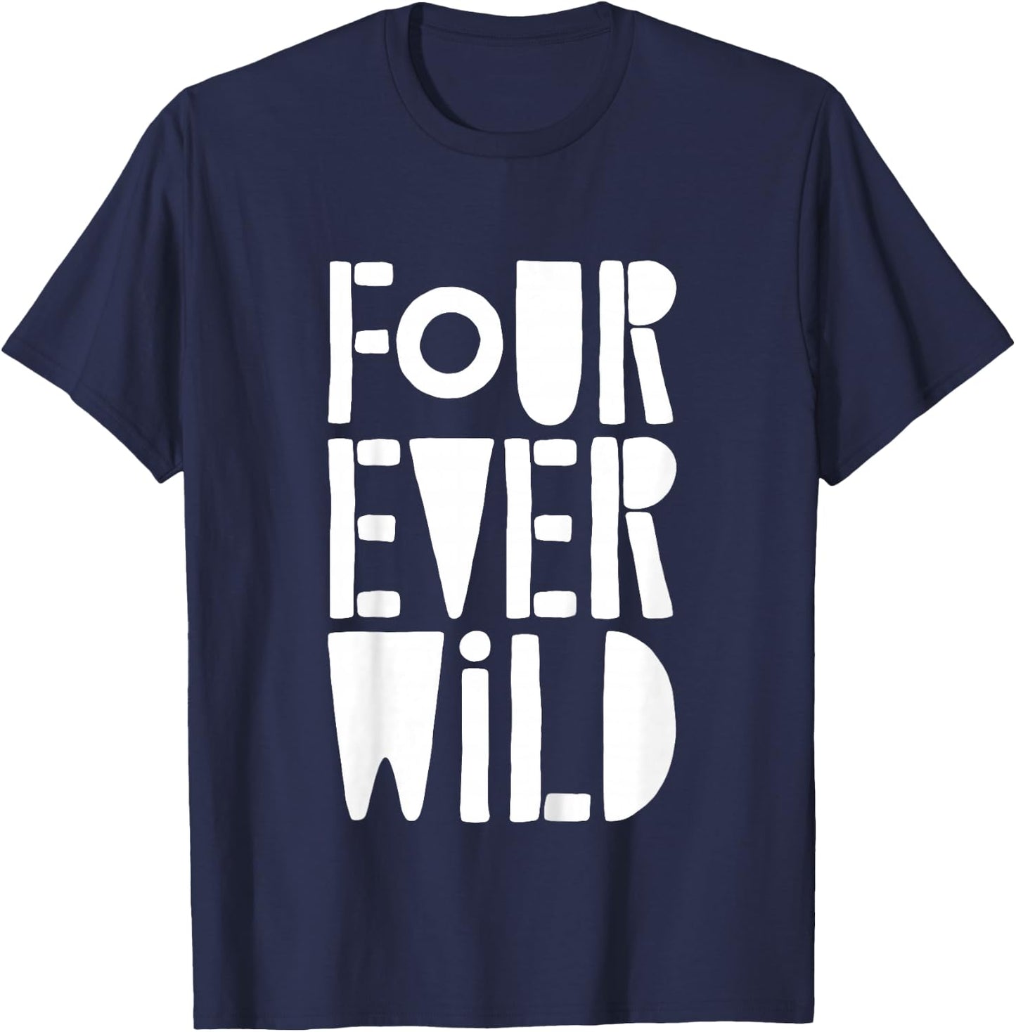 Four Ever Wild Shirt Little Boy Girl Four Year Old Birthday T-Shirt - T-Shirt | Navy